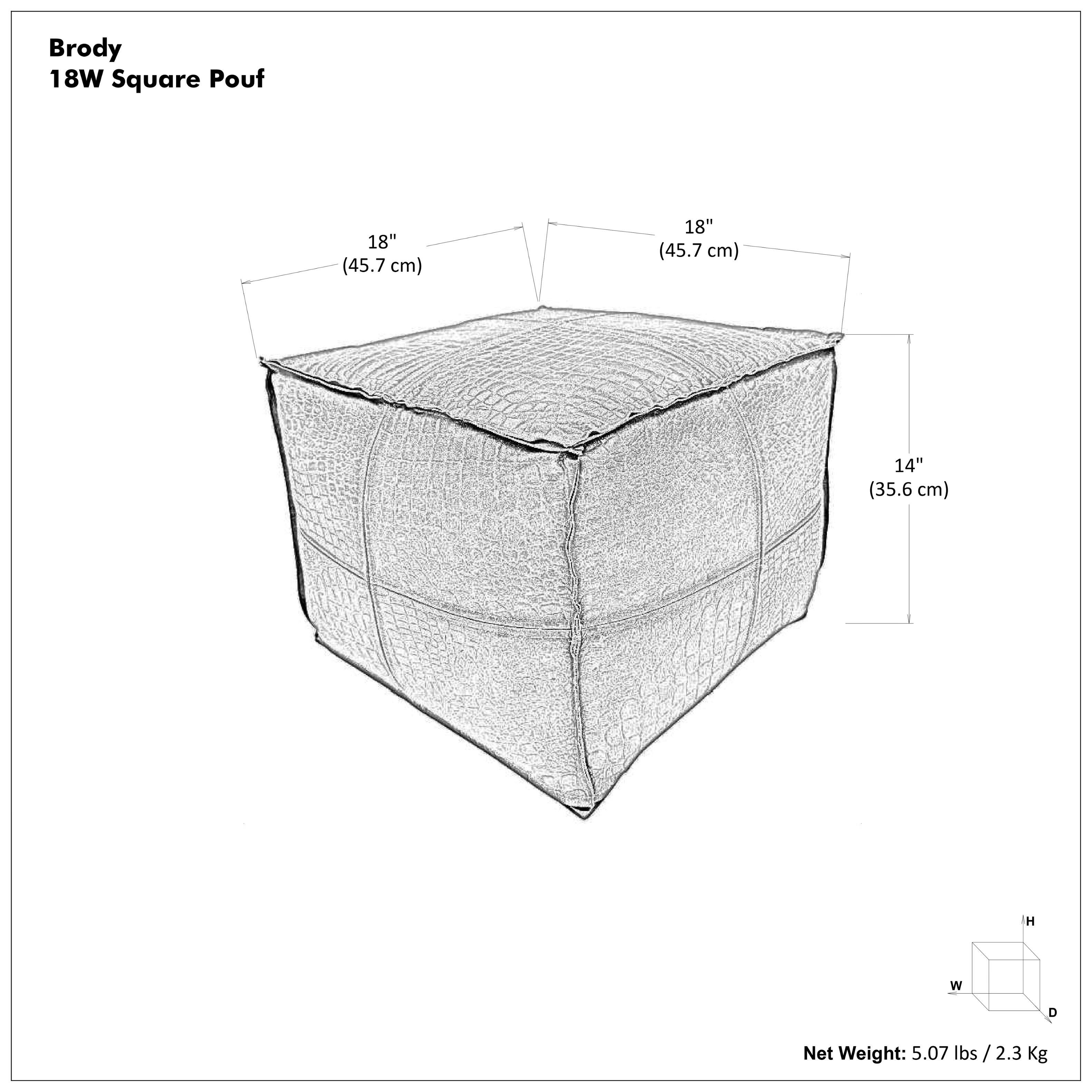 Brody  
18W Square Pouf  

18" (45.7 cm)  
18" (45.7 cm)  
14" (35.6 cm)  

Net Weight: 5.07 lbs / 2.3 Kg