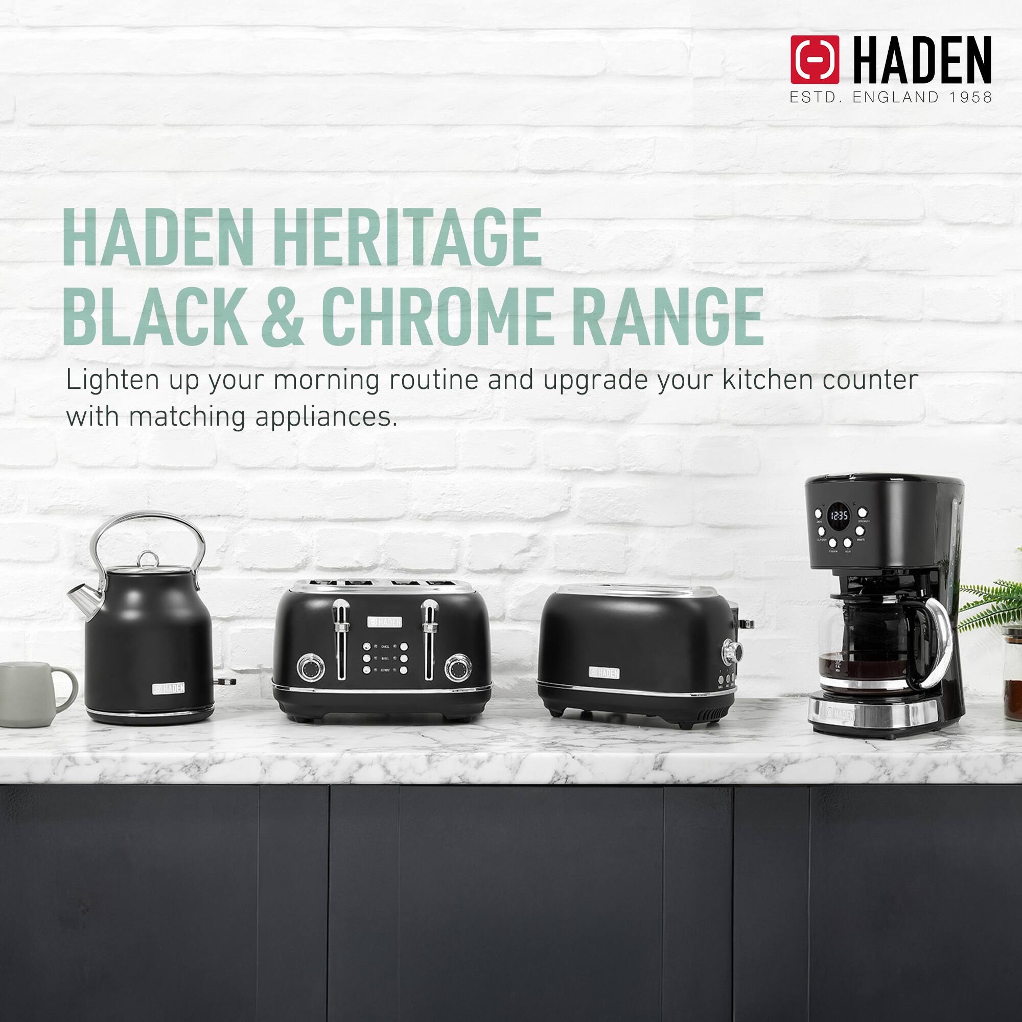HADEN HERITAGE BLACK & CHROME RANGE

Lighten up your morning routine and upgrade your kitchen counter with matching appliances.