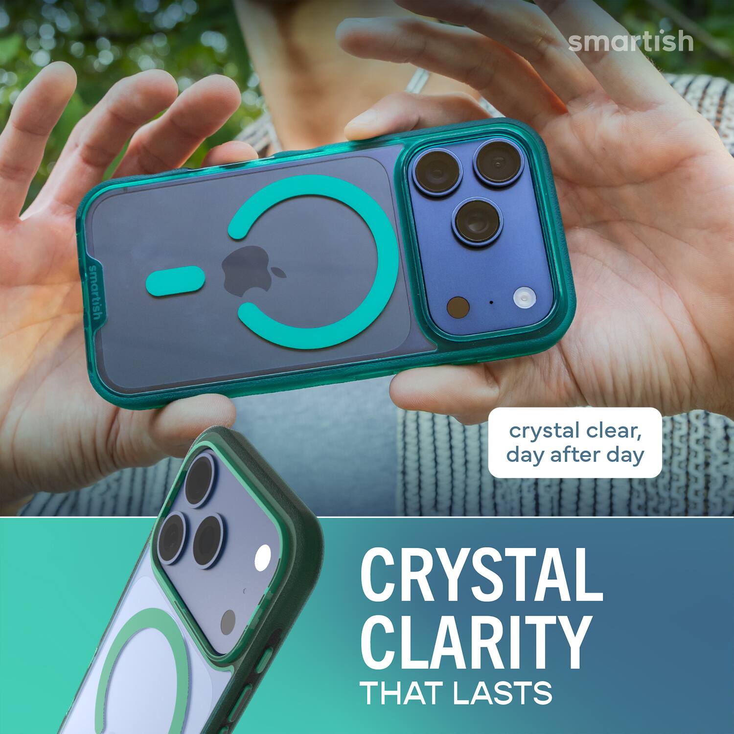 smartish  
smartish  
crystal clear, day after day  
CRYSTAL CLARITY THAT LASTS