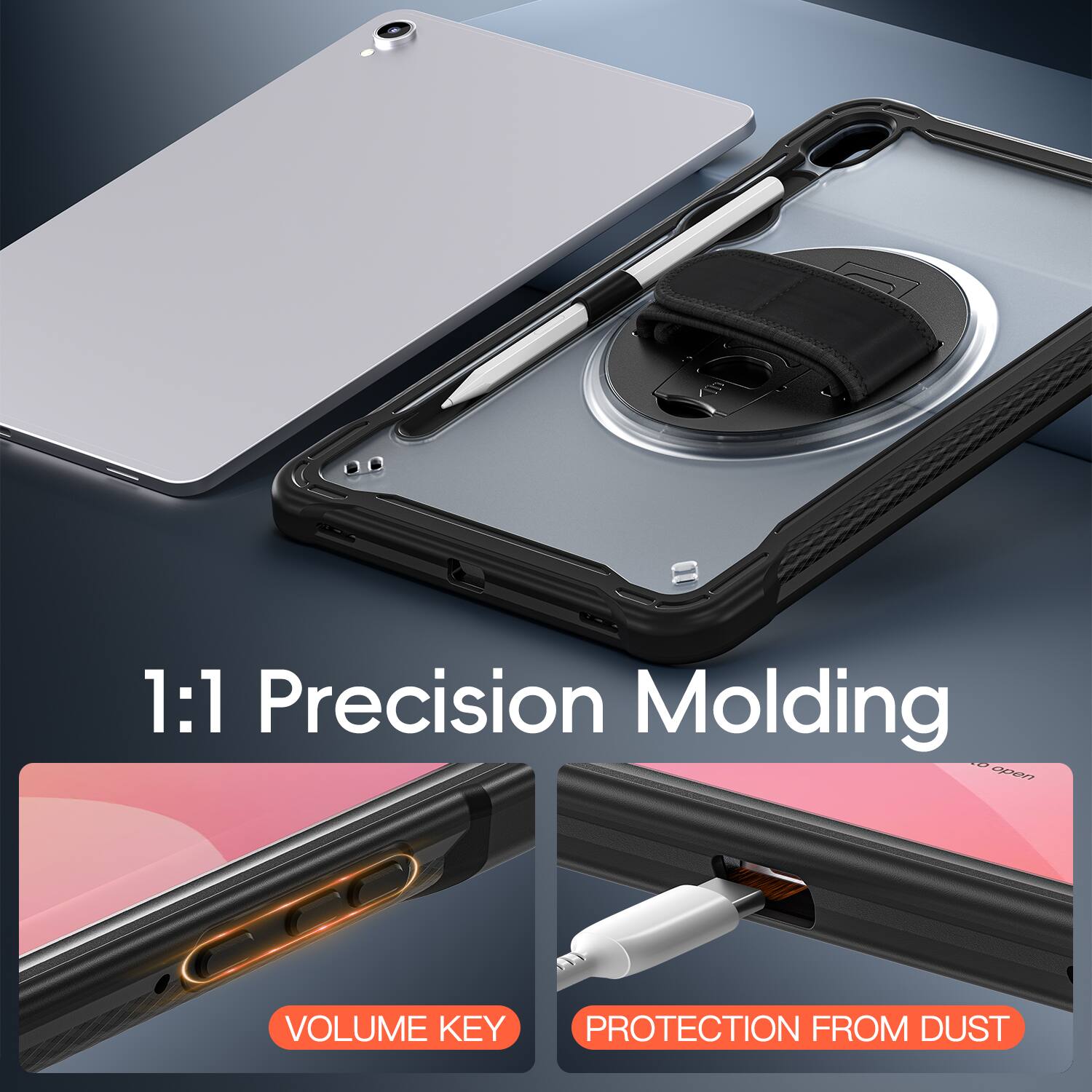 1:1 Precision Molding  
VOLUME KEY  
PROTECTION FROM DUST