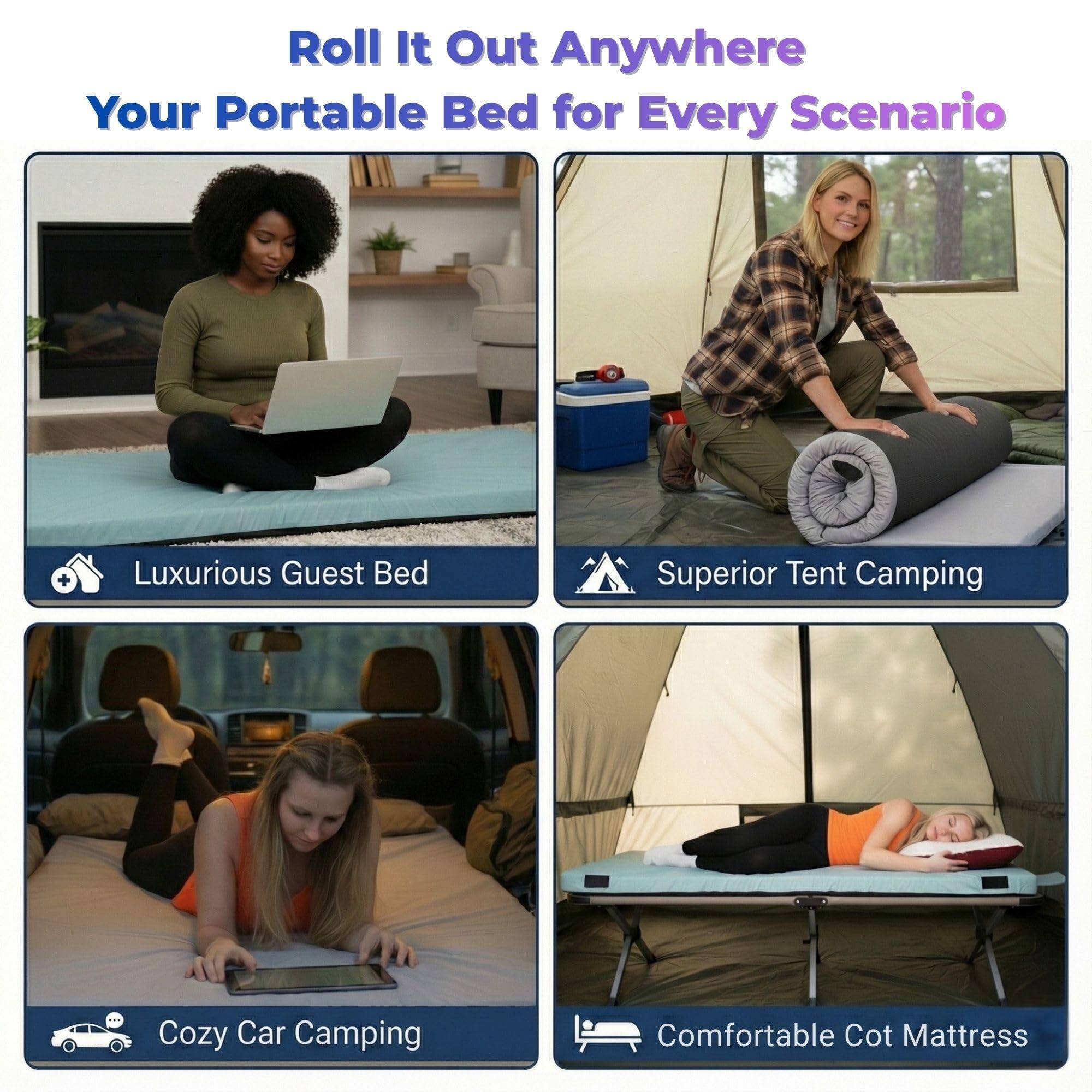Roll It Out  
Your Portable Bed for Every Scenario

- Luxurious Guest Bed
- Superior Tent Camping
- Cozy Car Camping
- Comfortable Cot Mattress