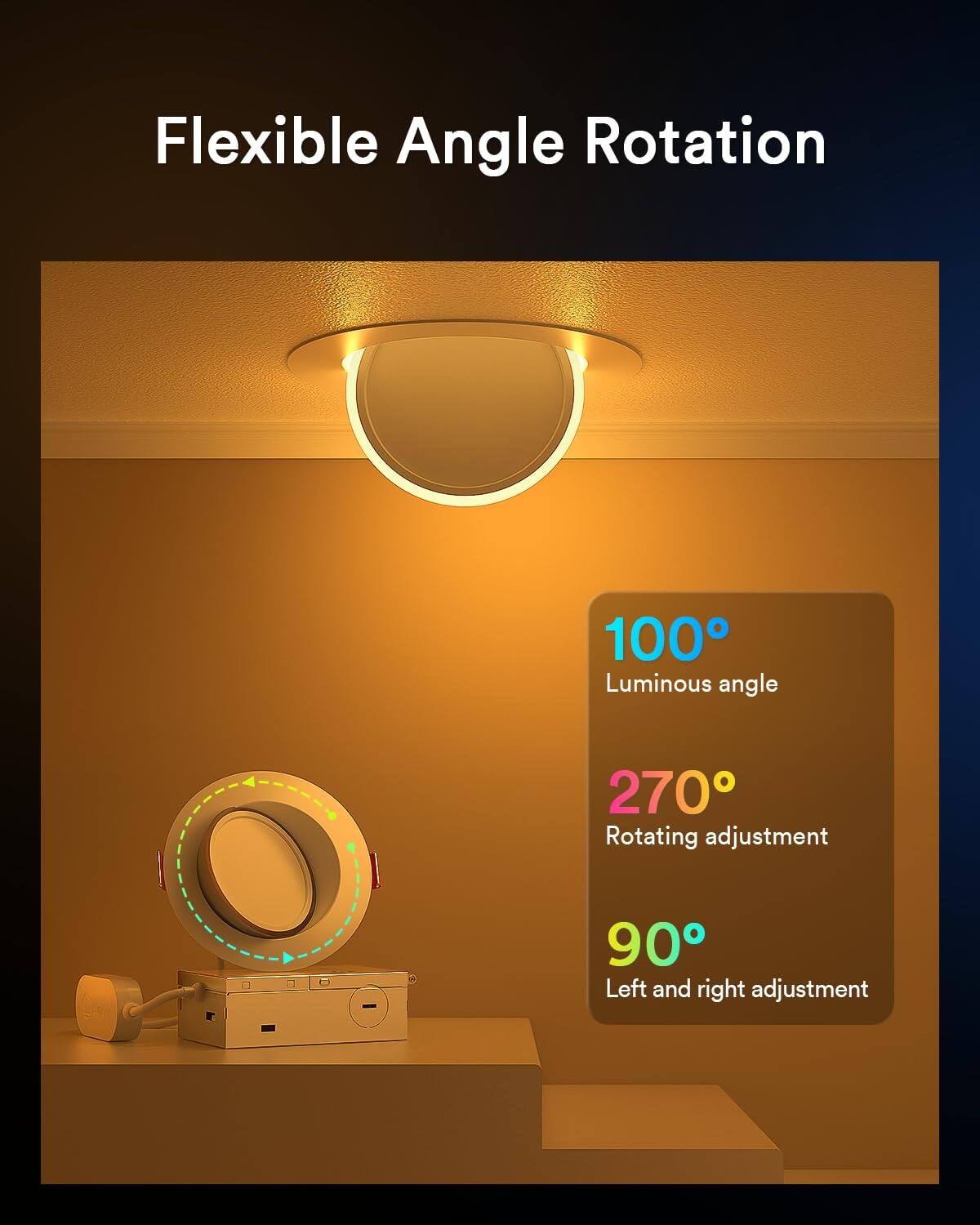 Flexible Angle Rotation  
100° Luminous angle  
270° Rotating adjustment  
90° Left and right adjustment