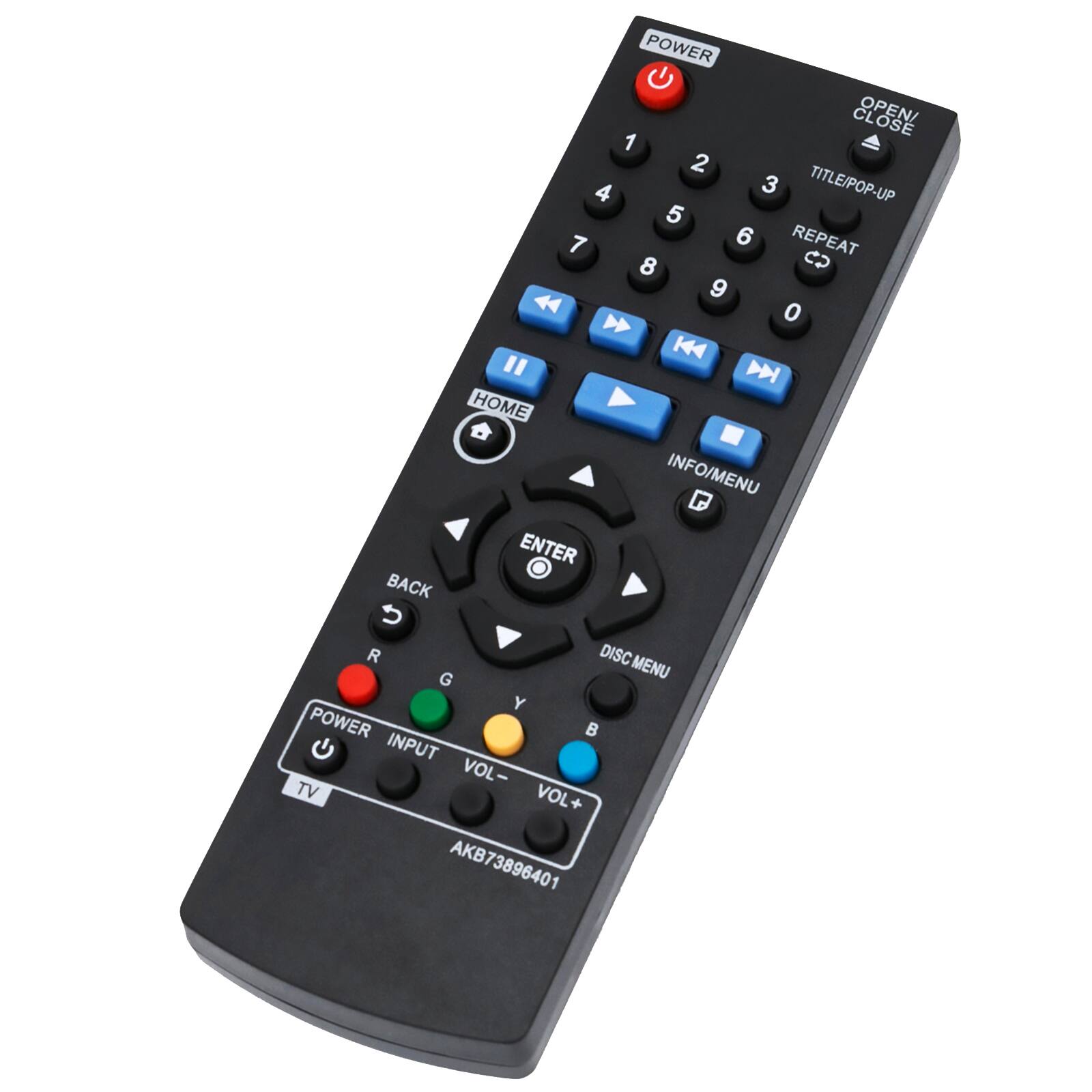 POWER  
BACK  
OPEN/CLOSE  
1 2 3 4 5 6 7 8 9 0  
TITLE/POP-UP  
REPEAT  
INFO/MENU  
ENTER  
DISC MENU  
HOME  
VOL- TV VOL+  
POWER INPUT  
AKB73896401