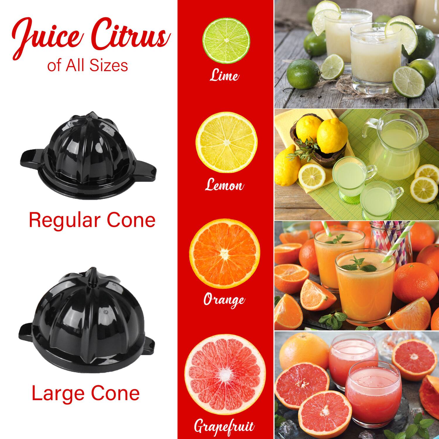 Juice Citrus of All Sizes

Regular Cone

Large Cone

Lime

Lemon

Orange

Grapefruit