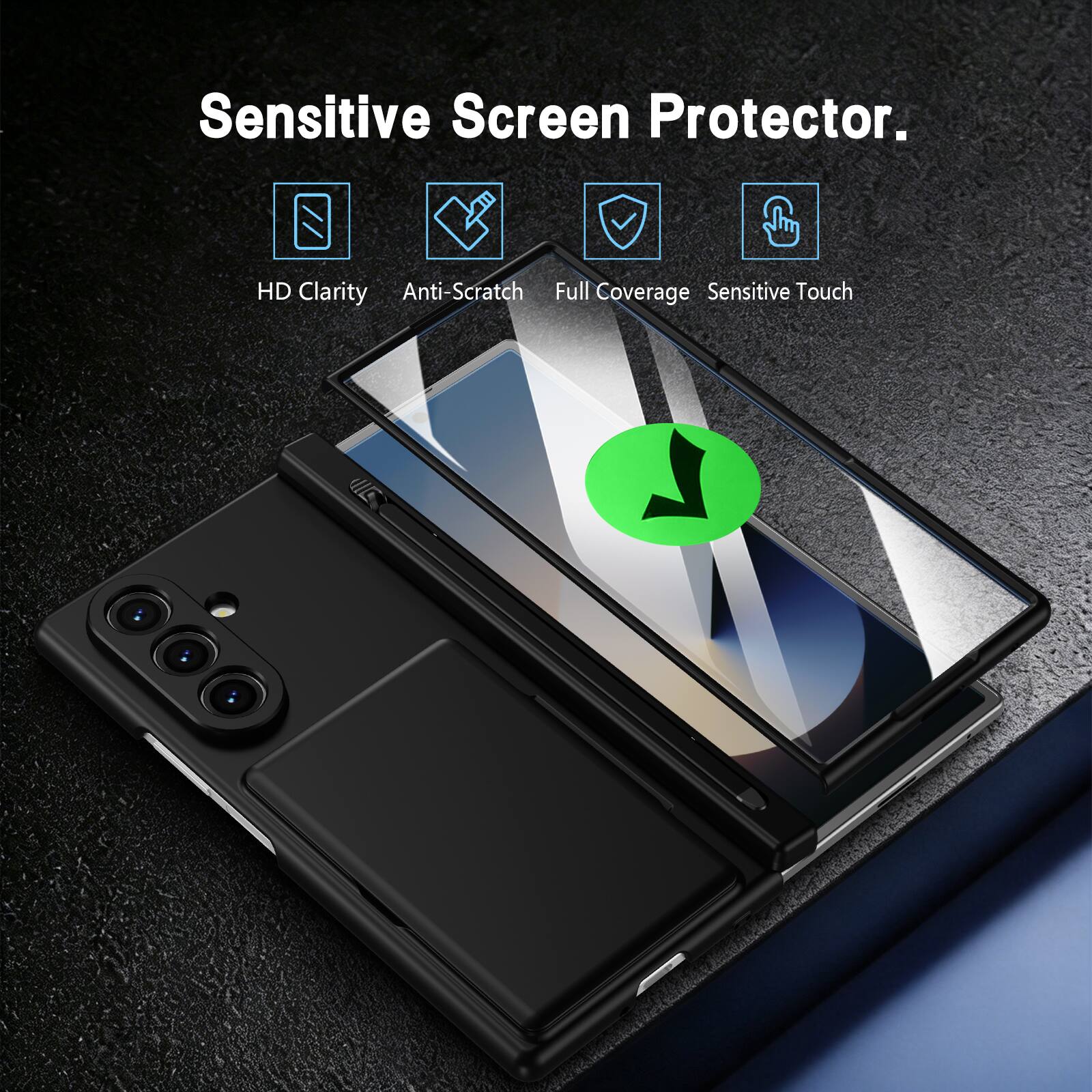 Sensitive Screen Protector.  
HD Clarity  
Anti-Scratch  
Full Coverage  
Sensitive Touch