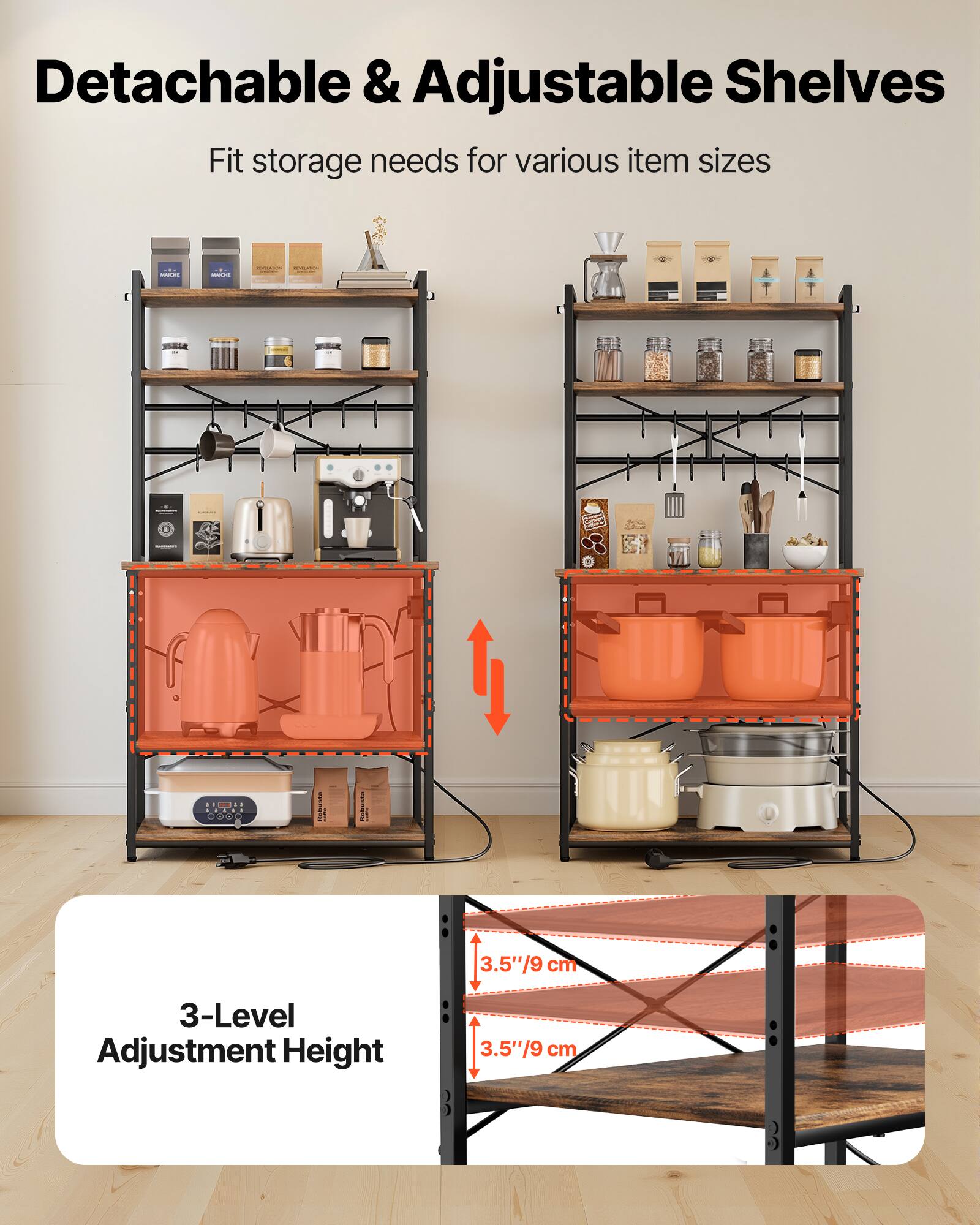 Detachable & Adjustable Shelves  
Fit storage needs for various item sizes  

3-Level Adjustment Height  
3.5"/9 cm