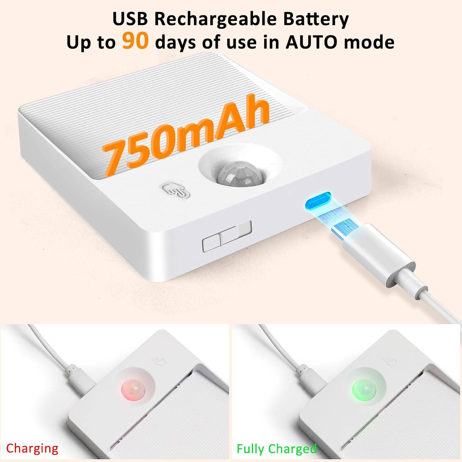 USB Rechargeable Battery  
Up to 90 days of use in AUTO mode  
750mAh  

Charging  
Fully Charged