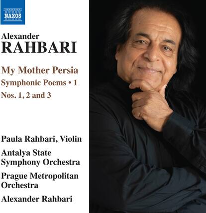 Alexander RAHBARI
My Mother Persia
Symphonic Poems • 1
Nos. 1, 2 and 3
Paula Rahbari, Violin
Antalya State Symphony Orchestra
Prague Metropolitan Orchestra
Alexander Rahbari