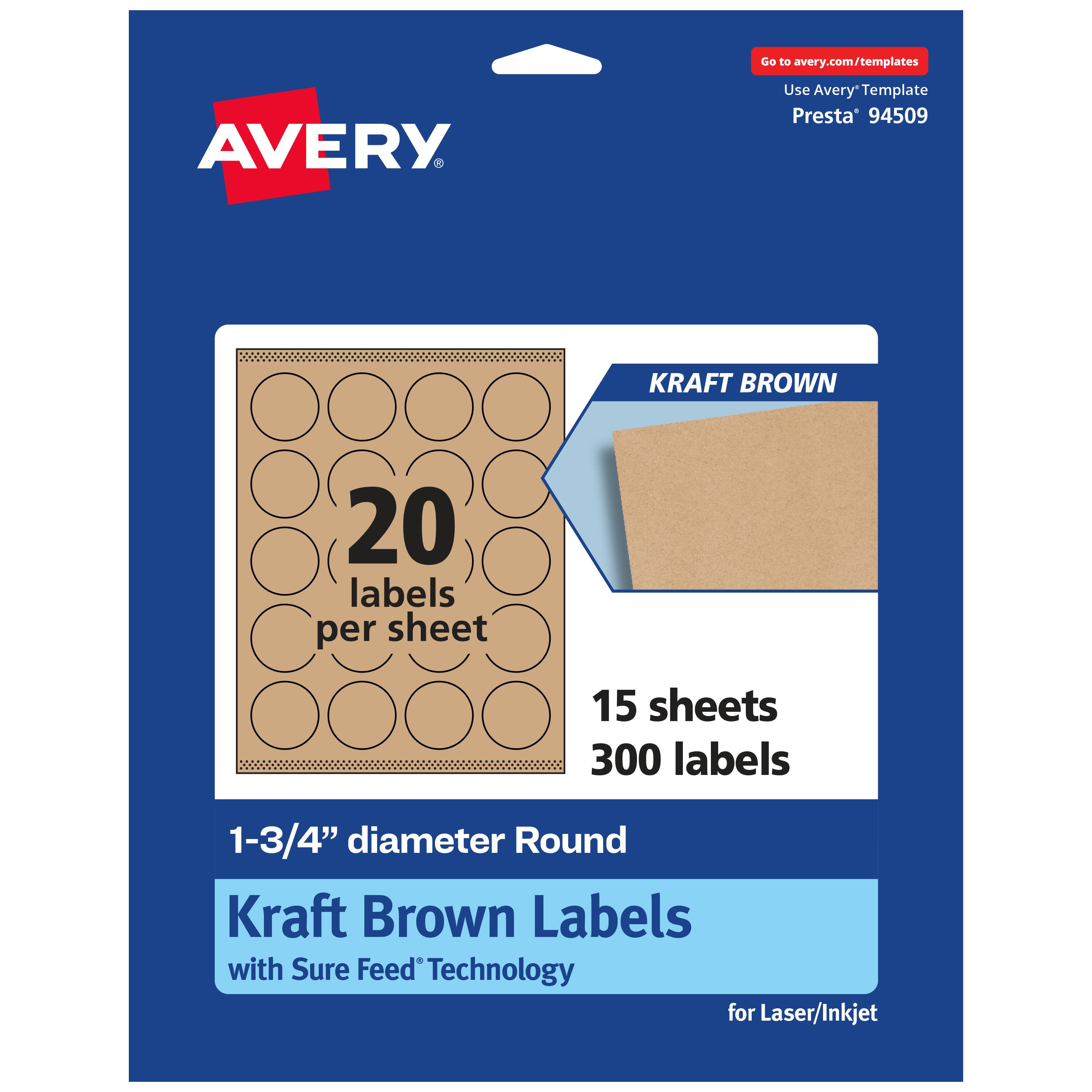 Go to avery.com/templates

Use Avery Template Presta* 94509

KRAFT BROWN

20 labels per sheet

15 sheets 300 labels

1-3/4" diameter Round Kraft Brown Labels with Sure Feed Technology for Laser/Inkjet