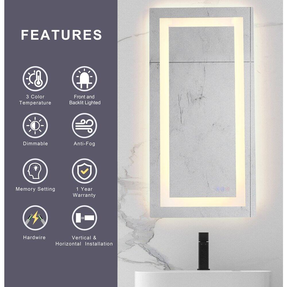 FEATURES  
- 3 Color Temperature  
- Front and Backlit Lighted  
- Dimmable  
- Anti-Fog  
- Memory Setting  
- 1 Year Warranty  
- Hardwire  
- Vertical & Horizontal Installation