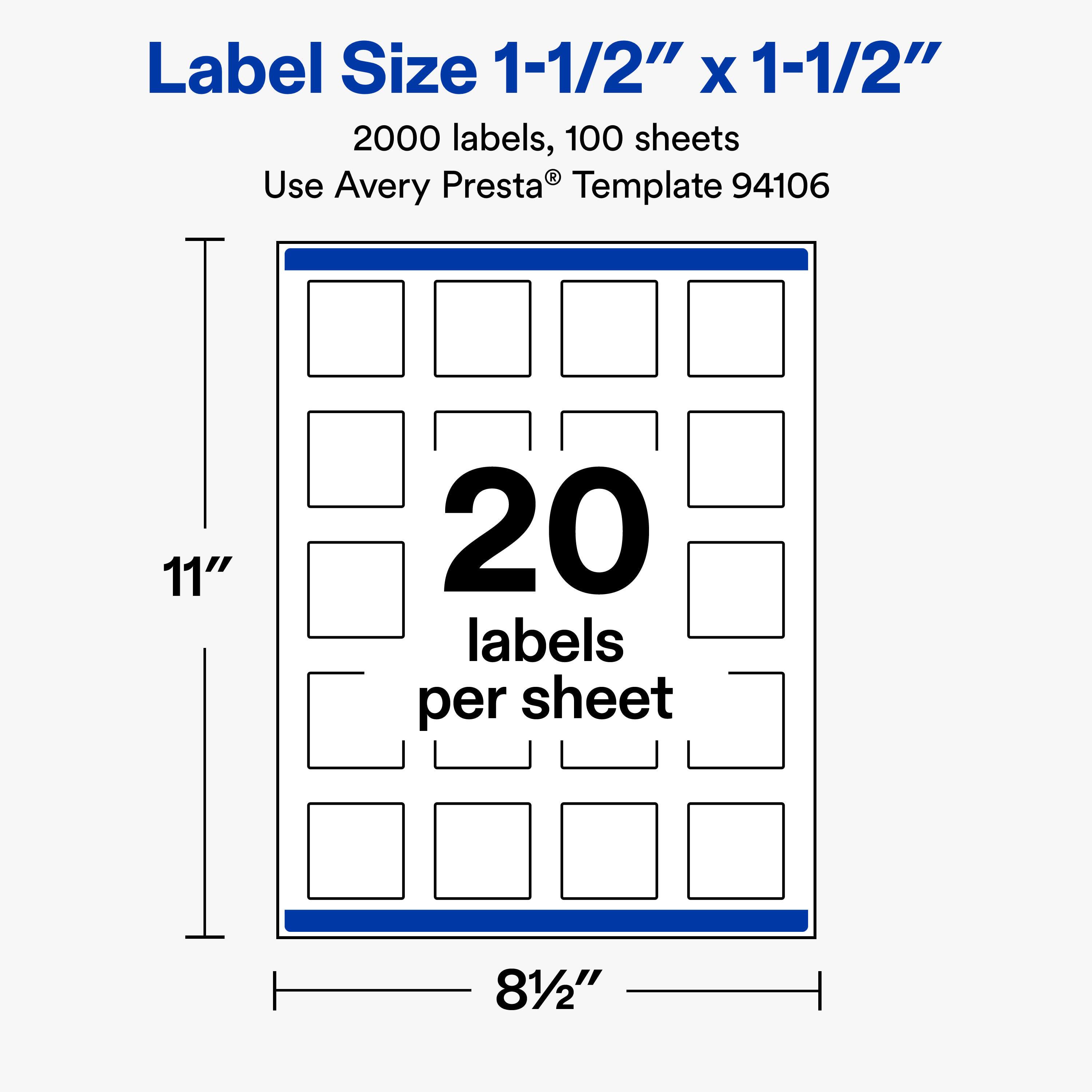 Label Size 1-1/2" X 1-1/2"  
2000 labels, 100 sheets  
Use Avery Presta® Template 94106  

11"  
20 labels per sheet  
81/2"