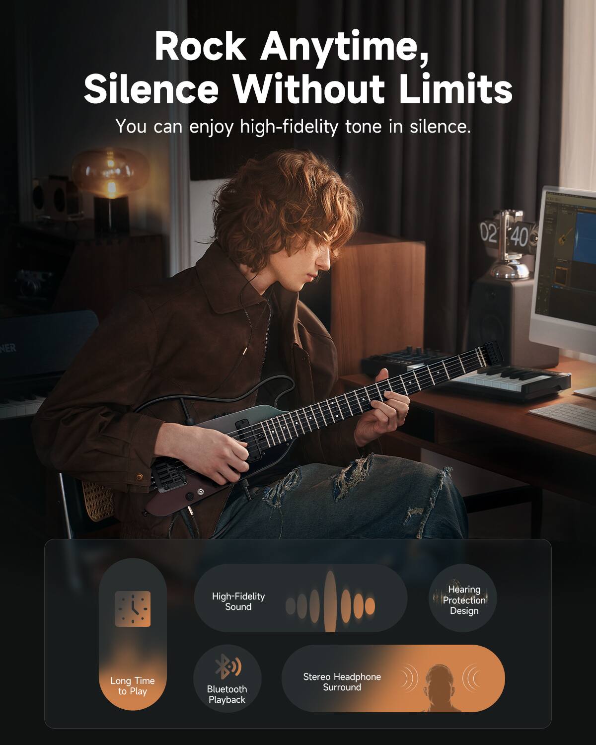 Rock Anytime, Silence Without Limits  
You can enjoy high-fidelity tone in silence.  

- High-Fidelity Sound  
- Hearing Protection Design  
- Long Time to Play  
- Bluetooth Playback  
- Stereo Headphone Surround