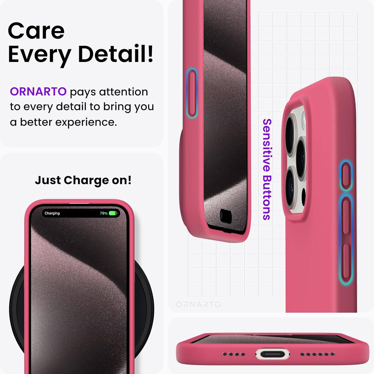 Care Every Detail! ORNARTO pays attention to every detail to bring you a better experience. Just Charge on! Charging 79% Sensitive Buttons ORNARTO