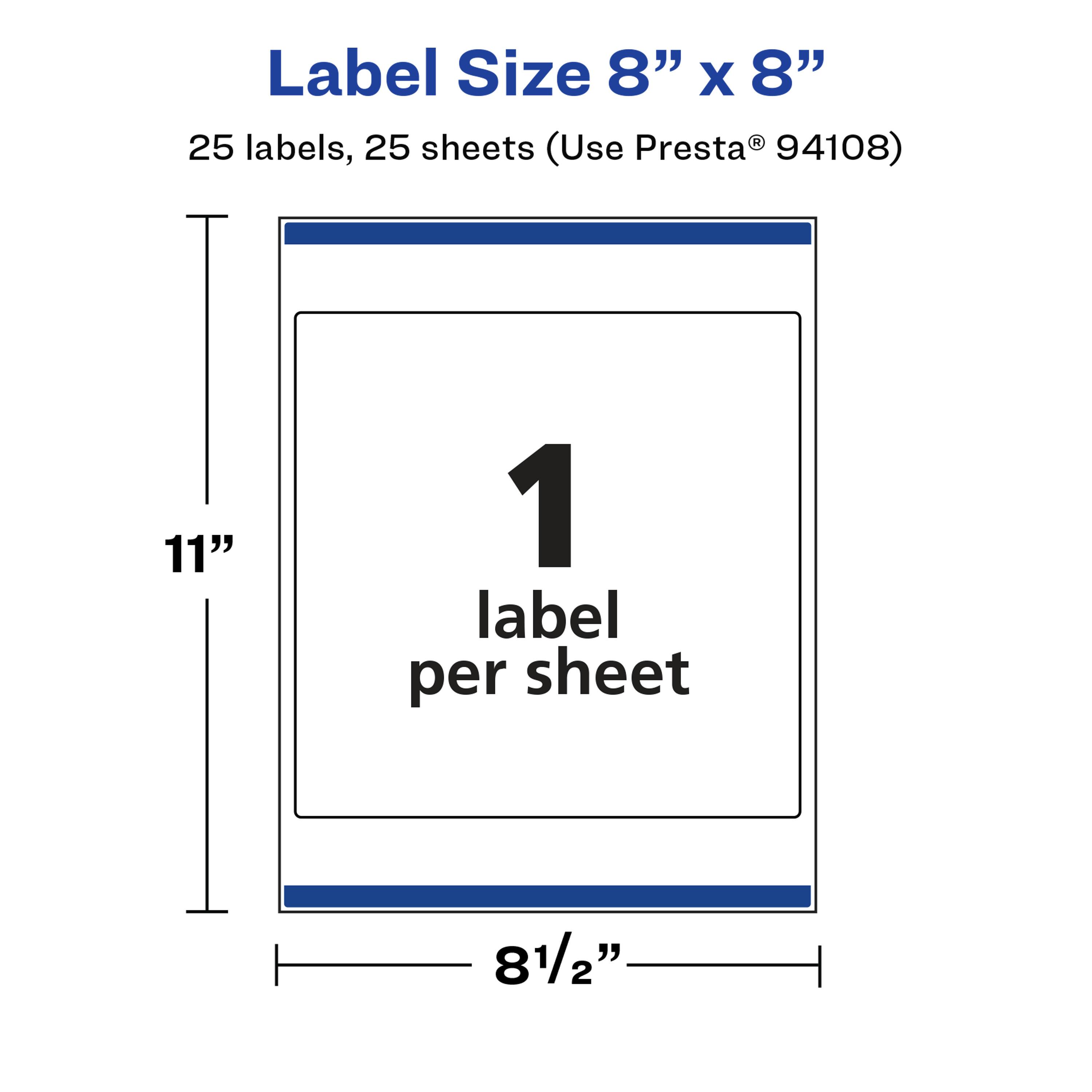 Label Size 8" x 8"  
25 labels, 25 sheets (Use Presta® 94108)  
11"  
1 label per sheet  
8½"