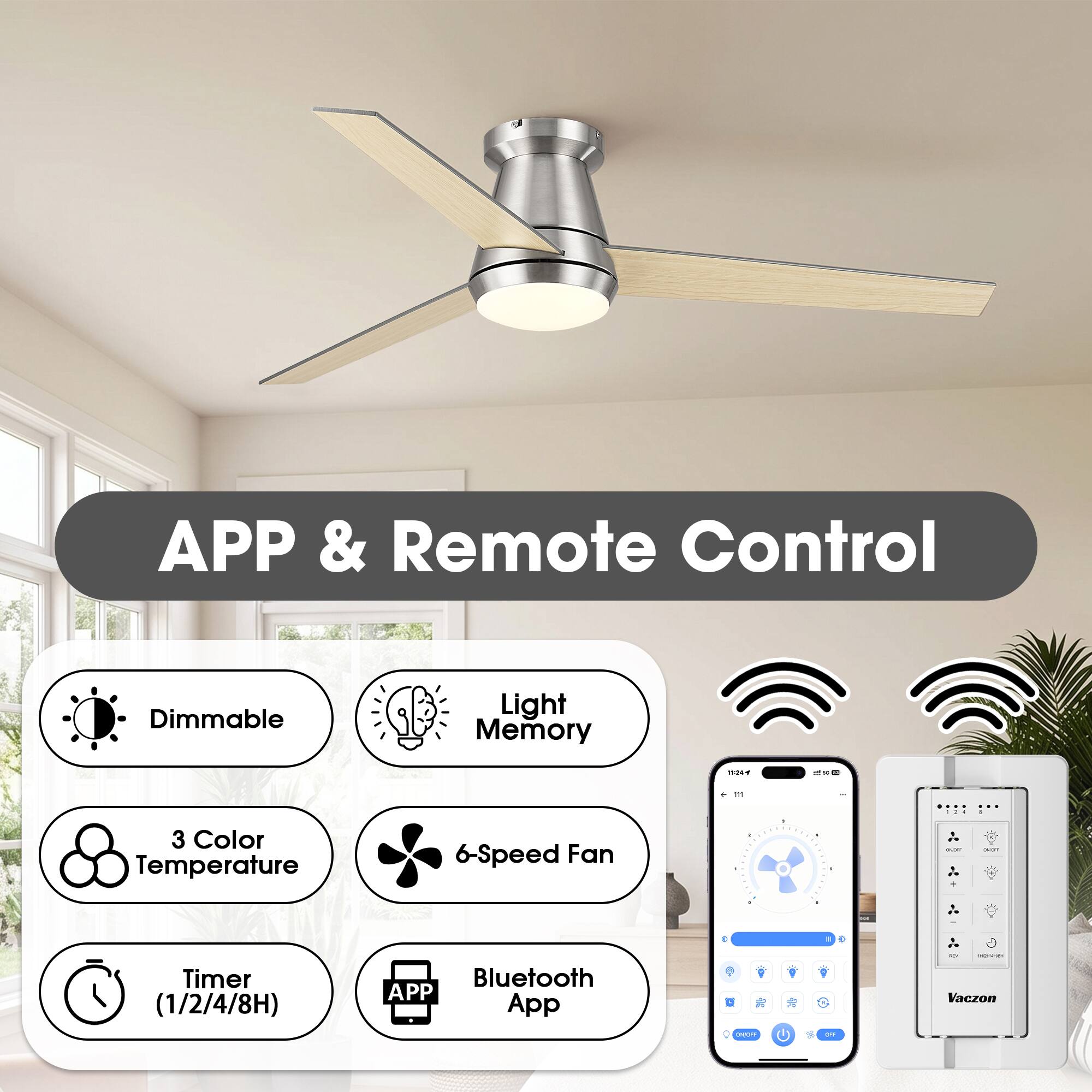 APP & Remote Control

- Dimmable
- Light Memory
- 3 Color Temperature
- 6-Speed Fan
- Timer (1/2/4/8H)
- Bluetooth APP App

NOT - Vaczon