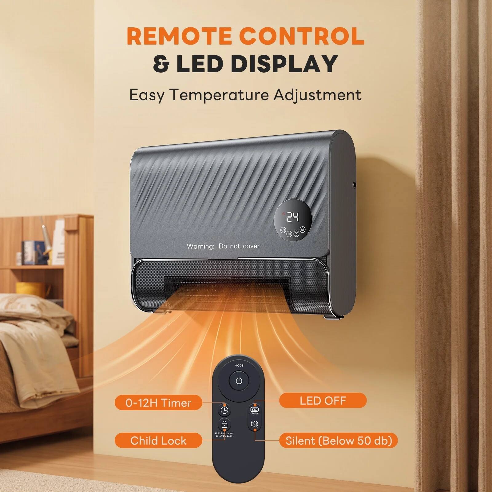 REMOTE CONTROL & LED DISPLAY  
Easy Temperature Adjustment  

- 24  
- Warning: Do not cover  
- 0-12H Timer  
- Child Lock  
- LED OFF  
- Silent (Below 50 db)