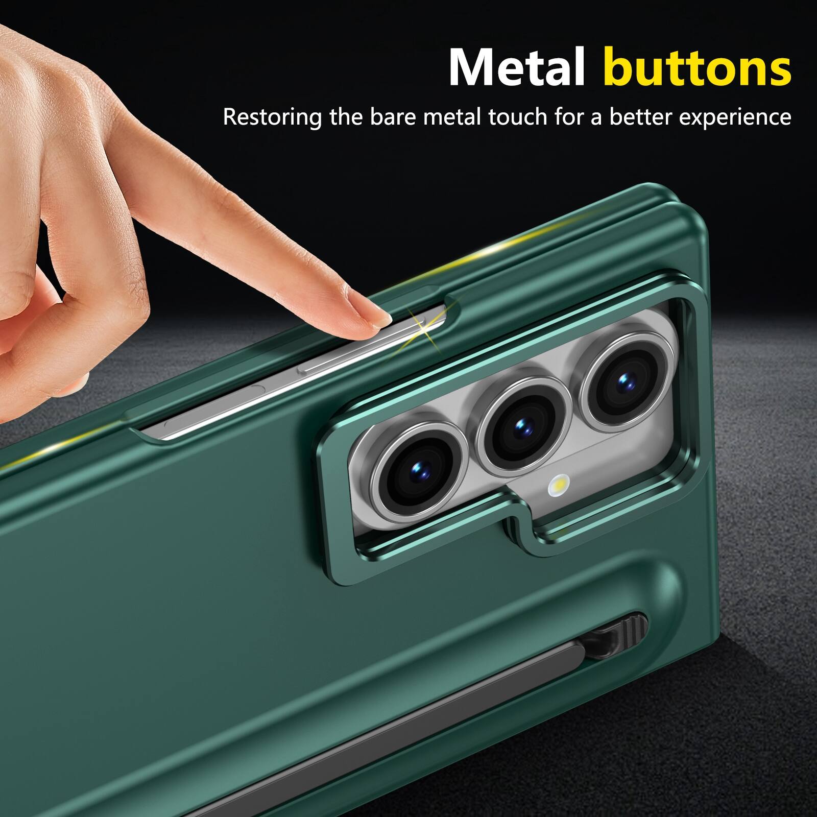 Metal buttons  
Restoring the bare metal touch for a better experience