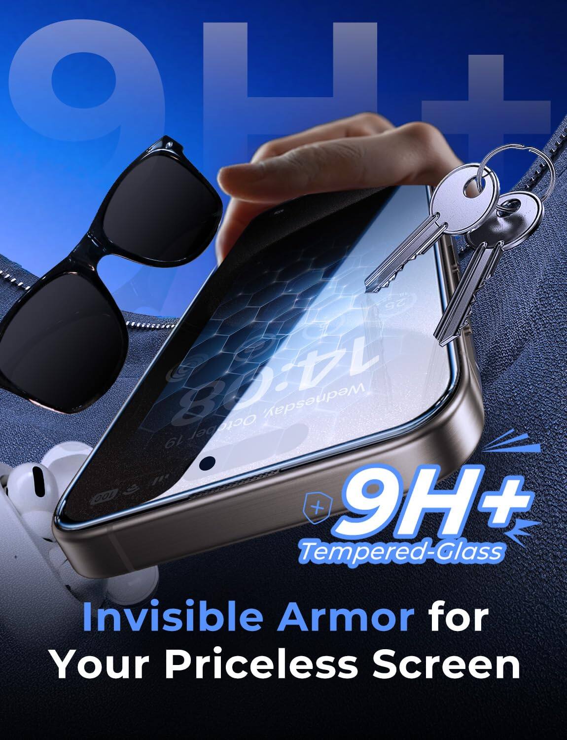 9H+  
25 14:08 October Wednesday, 19 " 100 9H+ + Tempered-Glass  
Invisible Armor for Your Priceless Screen