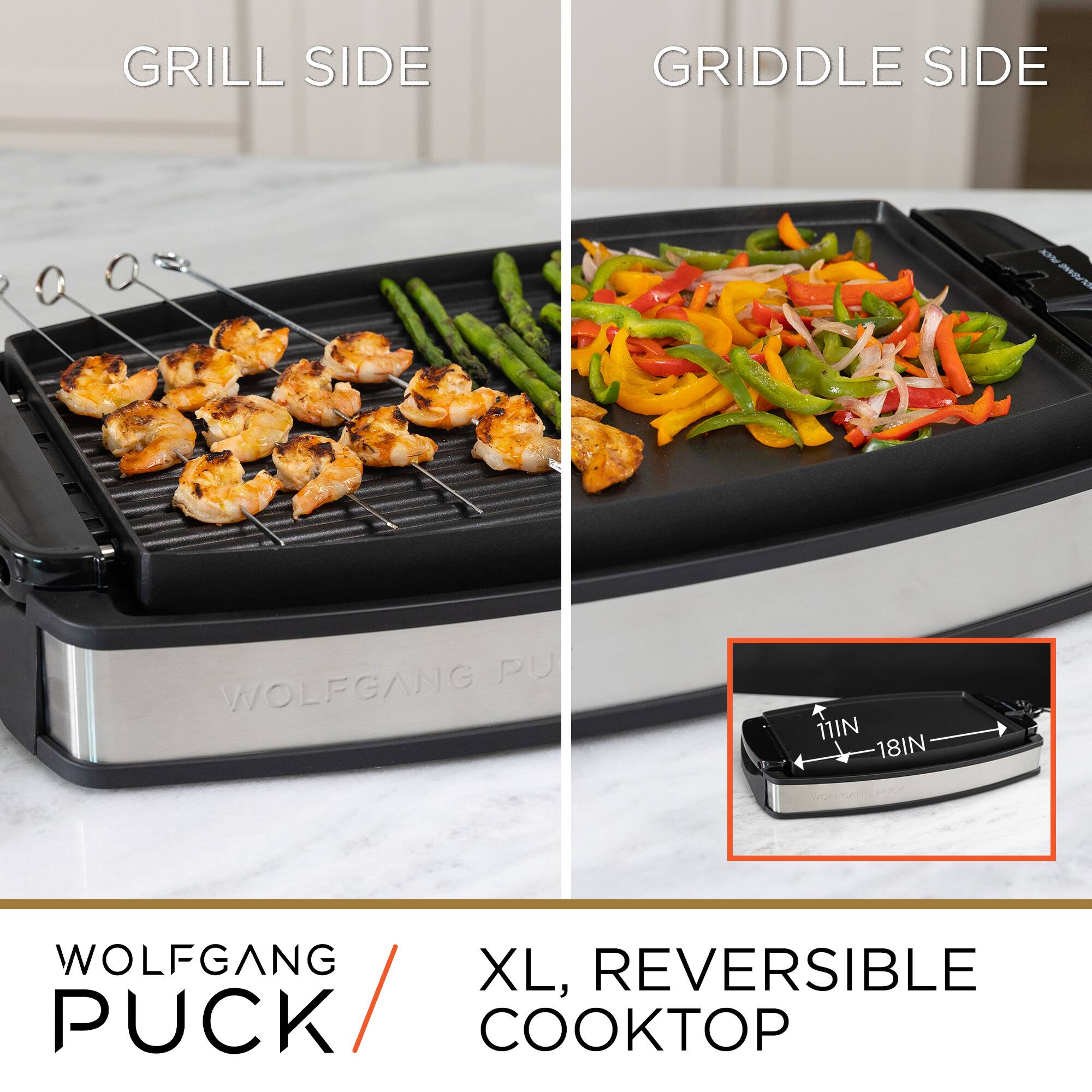 GRILL SIDE

GRIDDLE SIDE

WOLFGANG PUCK

WOLFGANG PUCK / XL, REVERSIBLE COOKTOP

11IN 18IN