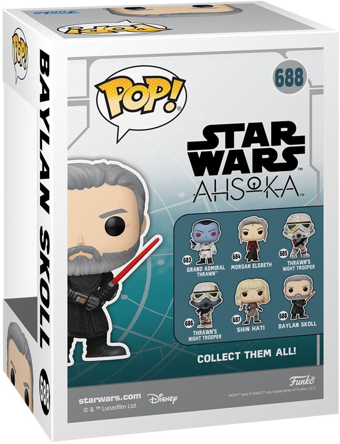 POP! BAYLAN SKOLL STAR WARS AHSKA. TM TM 685 684 683 GRAND ADMIRAL MORGAN ELSBETH THRAWN'S NIGHT TROOPER 686 NIGHT THRAWN'S TROOPER 687 SHIN HATI BAYLAN 688 SKOLL COLLECT THEM ALL! Funko of Funko, LLC FR FUNKO are trademarks POP and starwars.com Disney TM Lucasfilm Ltd. &