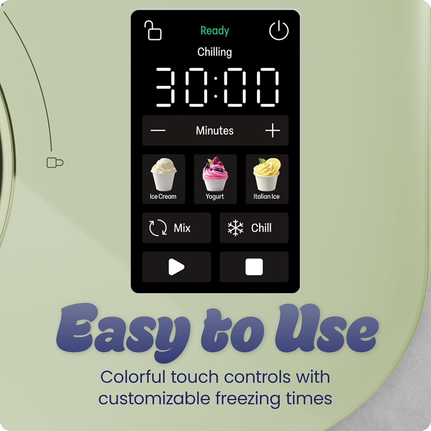Ready Chilling 30:00 - Minutes + Ice Cream Yogurt Italian Ice Mix Chill Easy to Use Colorful touch controls with customizable freezing times