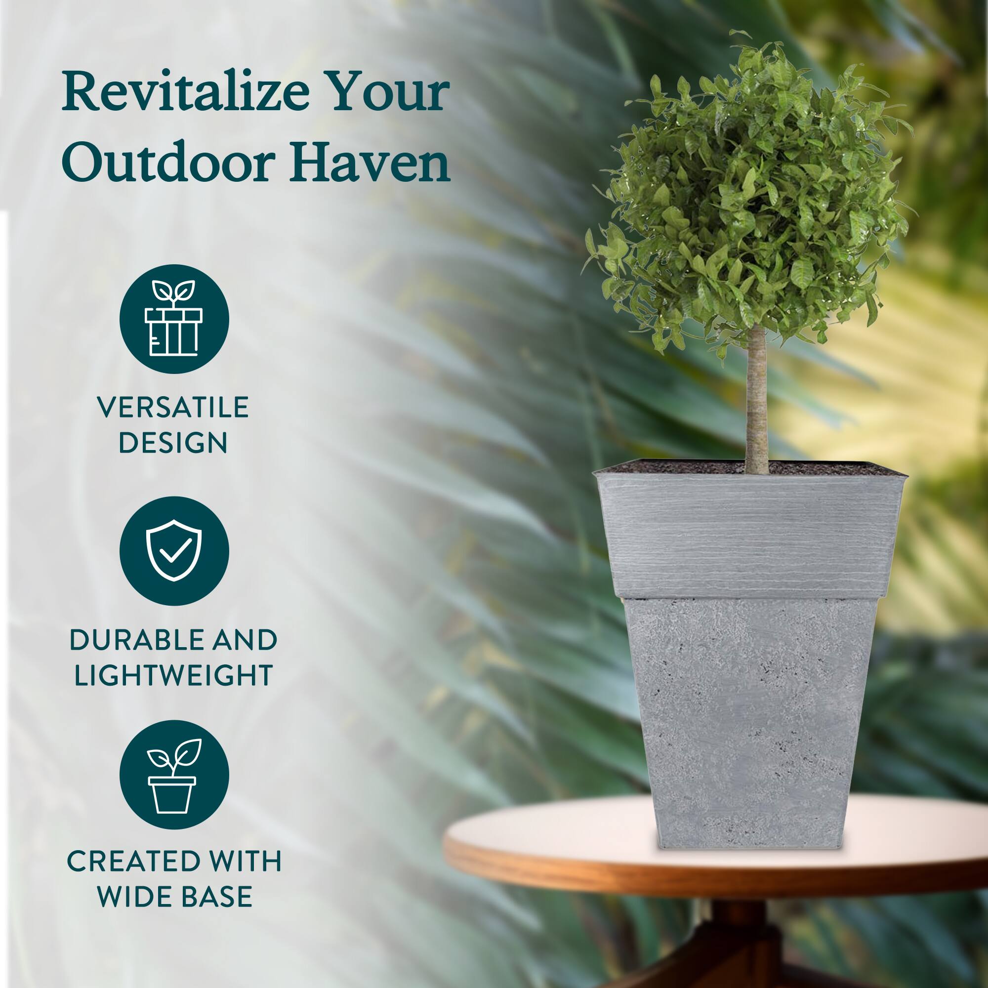 Revitalize Your Outdoor Haven

VERSATILE DESIGN

DURABLE AND LIGHTWEIGHT

CREATED WITH WIDE BASE