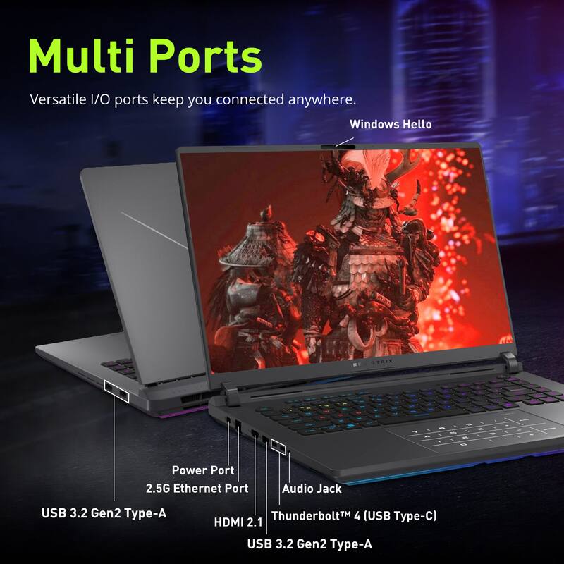 Multi Ports  
Versatile I/O ports keep you connected anywhere.  

Windows Hello  

Power Port  
2.5G Ethernet Port  
Audio Jack  
USB 3.2 Gen2 Type-A  
Thunderbolt 4 (USB Type-C)  
HDMI 2.1  
USB 3.2 Gen2 Type-A
