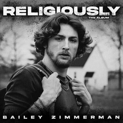 RELIGIOUSLY
THE ALBUM
BAILEY ZIMMERMAN