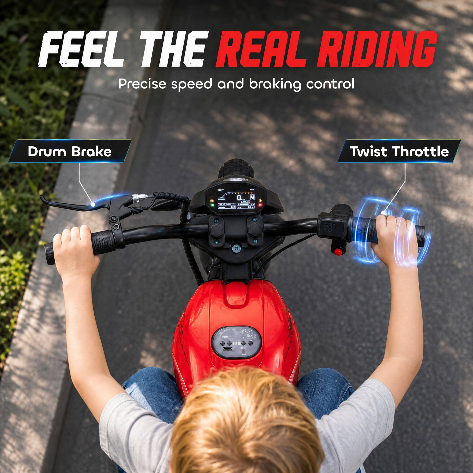 FEEL THE REAL RIDING  
Precise speed and braking control  
Drum Brake  
Twist Throttle