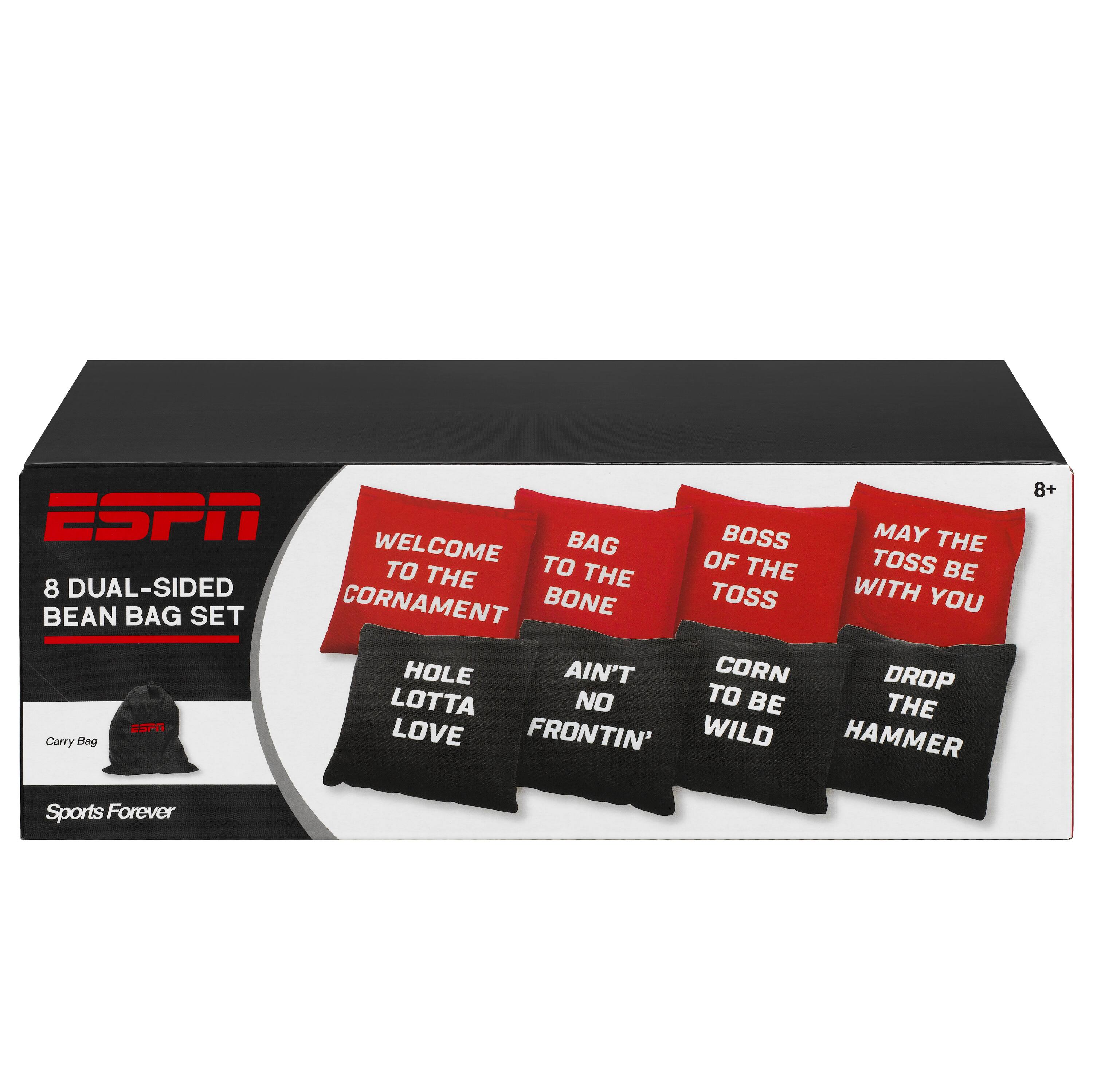 ESPN 8 Dual-Sided Bean Bag Set

- Welcome to the Cornament
- Bag to the Bone
- Boss of the Toss
- May the Toss be with you
- Hole Lotta Love
- Ain't No Frontin'
- Corn to be Wild
- Drop the Hammer

ESPN
Sports Forever