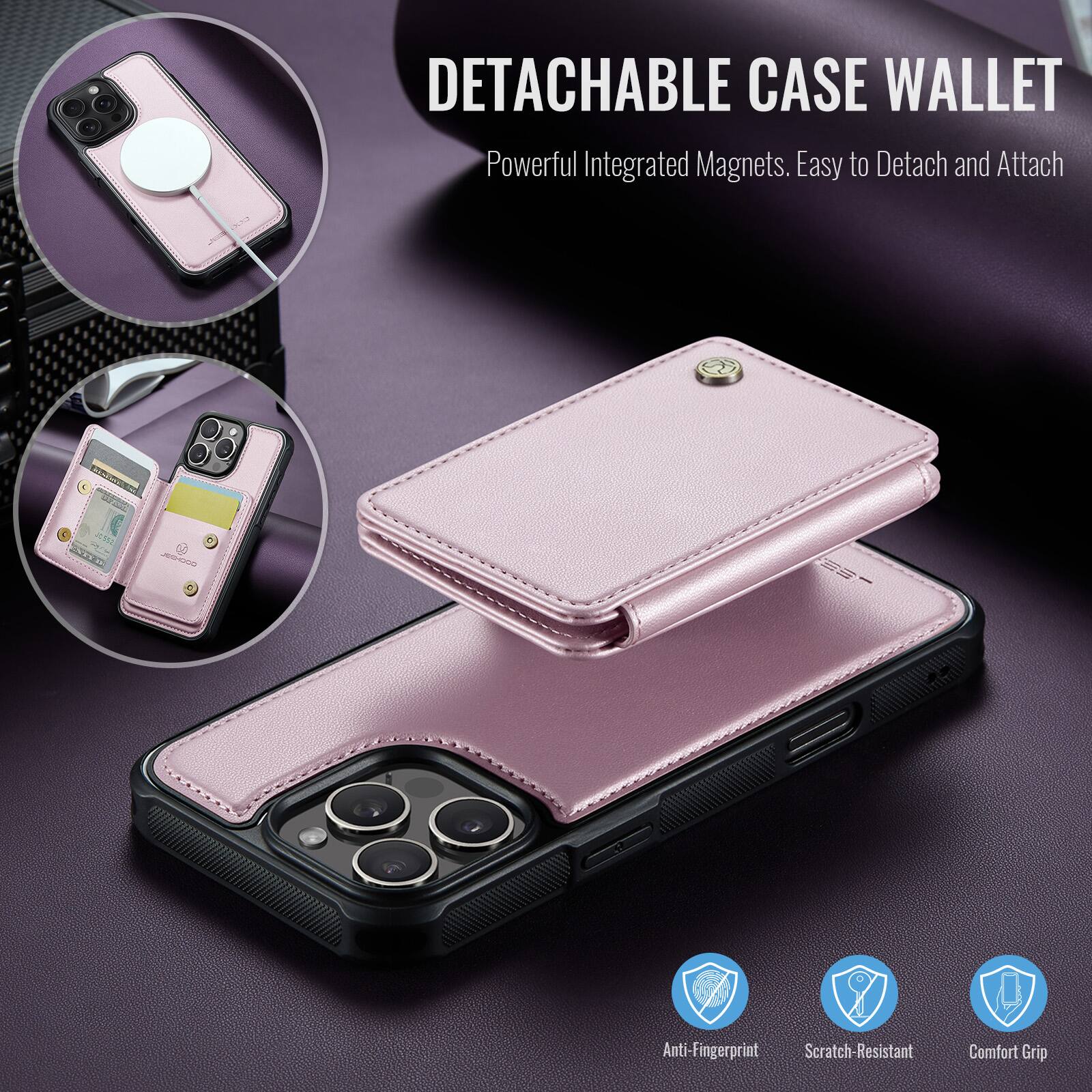 DETACHABLE CASE WALLET  
Powerful Integrated Magnets. Easy to Detach and Attach  

Anti-Fingerprint  
Scratch-Resistant  
Comfort Grip