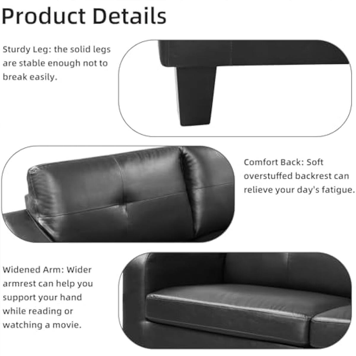 Product Details:

1. Sturdy Leg: The solid legs are stable enough not to break easily.
2. Comfort Back: Soft overstuffed backrest can relieve your day's fatigue.
3. Widened Arm: Wider armrest can help you support your hand while reading or watching a movie.