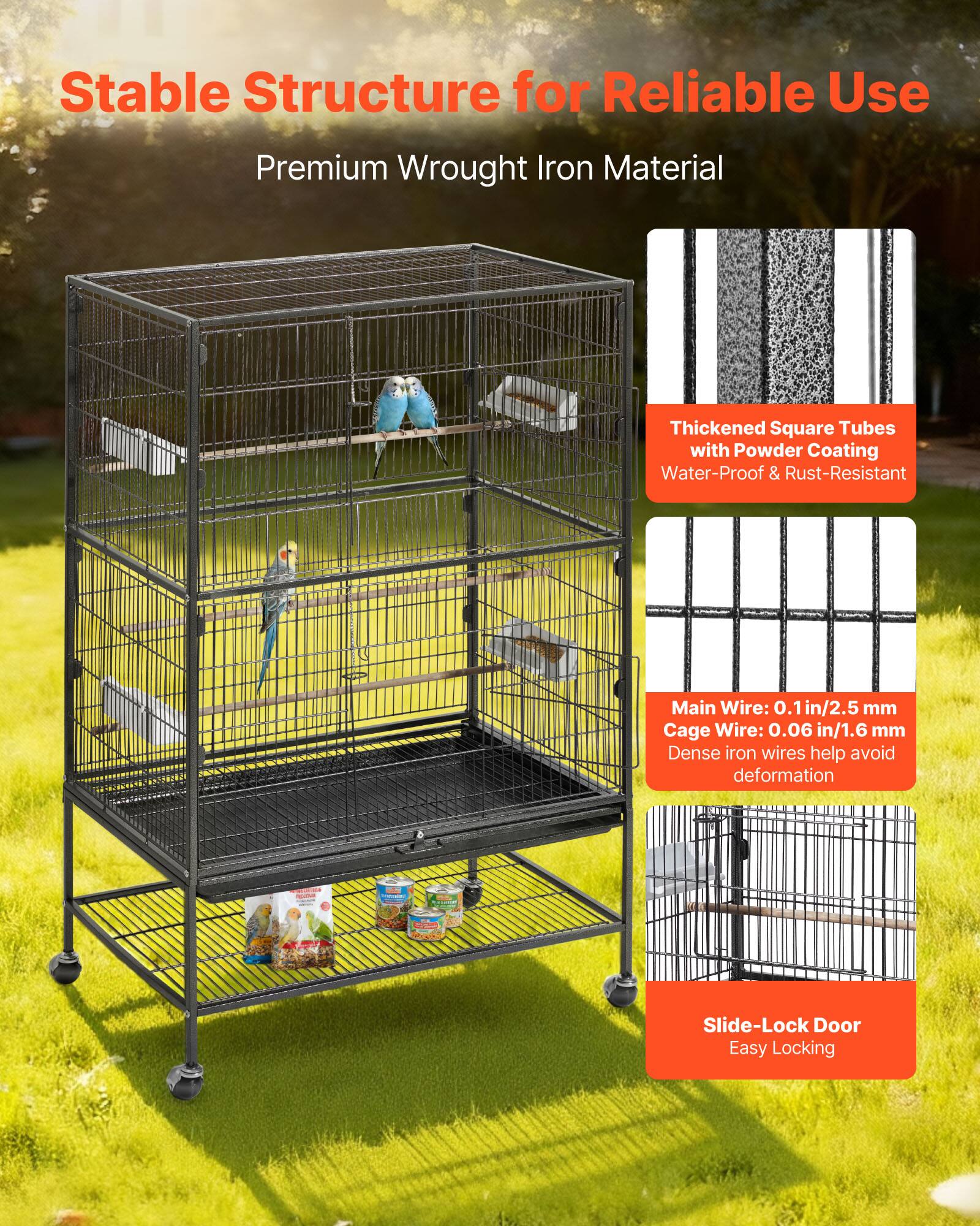 Stable Structure for Reliable Use  
Premium Wrought Iron Material  

Thickened Square Tubes with Powder Coating  
Water-Proof & Rust-Resistant  

Main Wire: 0.1 in/2.5 mm  
Cage Wire: 0.06 in/1.6 mm  
Dense iron wires help avoid deformation  

Slide-Lock Door  
Easy Locking