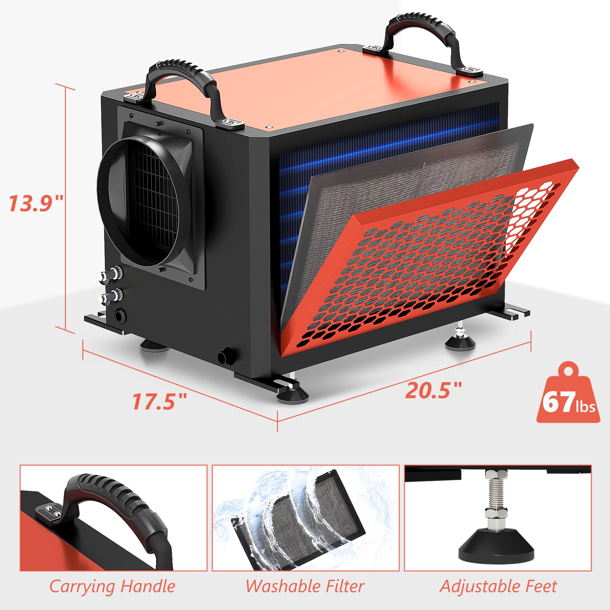 13.9"  
17.5"  
20.5"  
67 lbs  

Carrying Handle  
Washable Filter  
Adjustable Feet