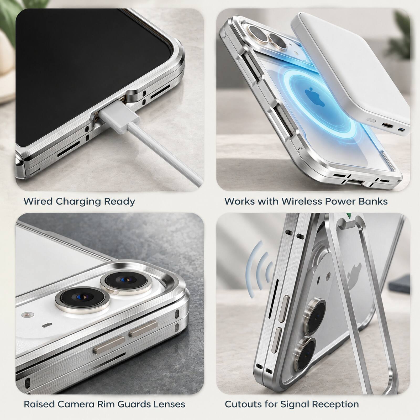 - Wired Charging Ready
- Works with Wireless Power Banks
- Raised Camera Rim Guards Lenses
- Cutouts for Signal Reception