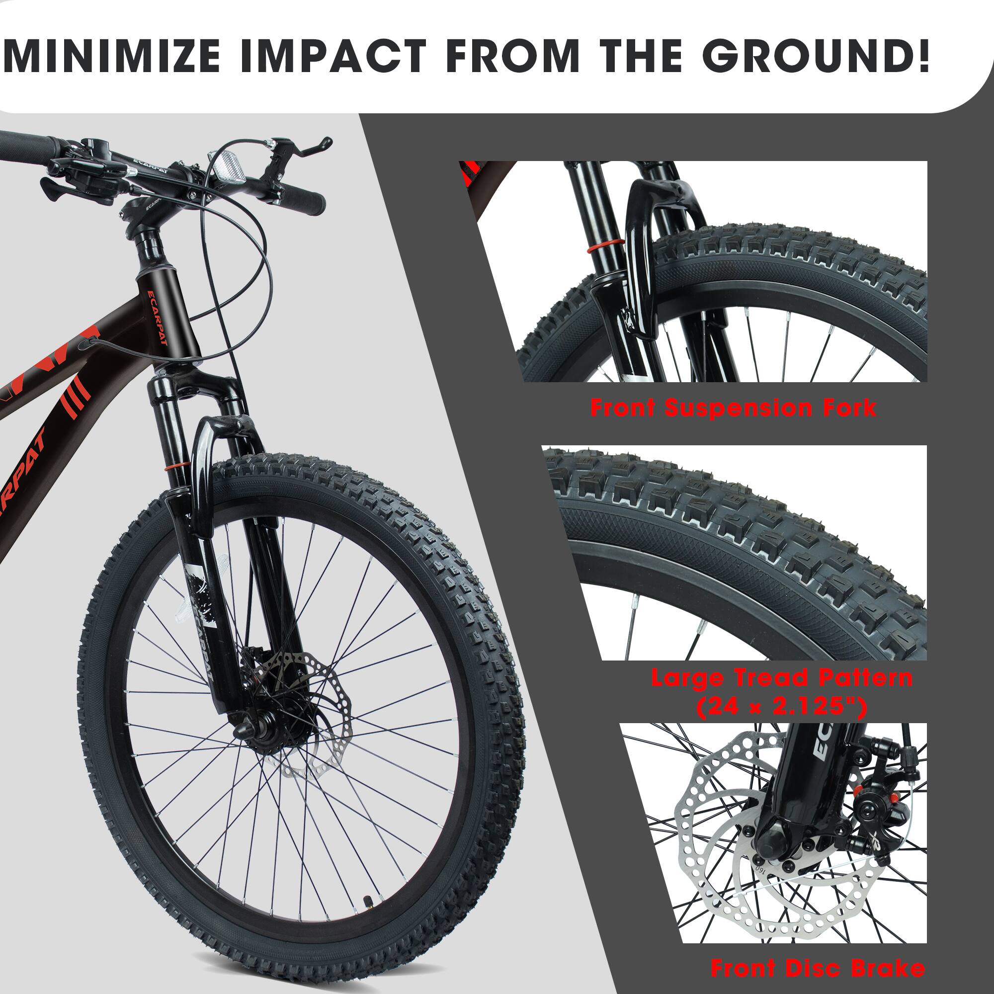 MINIMIZE IMPACT FROM THE GROUND!  
II RPAT ECARPOT  
Front Suspension Fork  
Large Tread Pattern (24 x 2.125")  
Front Disc Brake