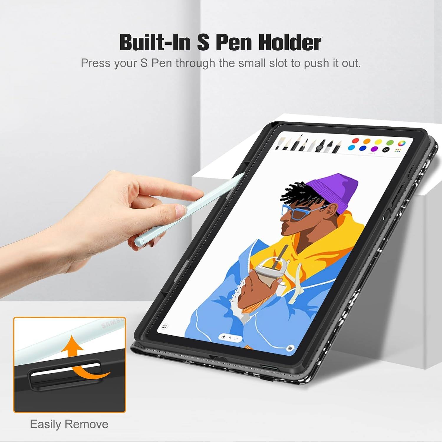 Built-In S Pen Holder  
Press your S Pen through the small slot to push it out.  

Easily Remove