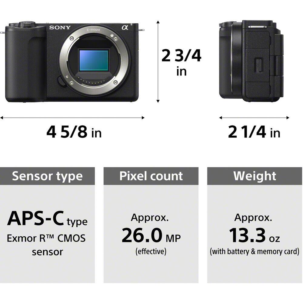 SONY  
E-mount  
a  
2 3/4 in  
4 5/8 in  
2 1/4 in  
Sensor type  
Pixel count  
Weight  
APS-C type Exmor RTM CMOS sensor  
Approx. 26.0 MP (effective)  
Approx. 13.3 oz (with battery & memory card)