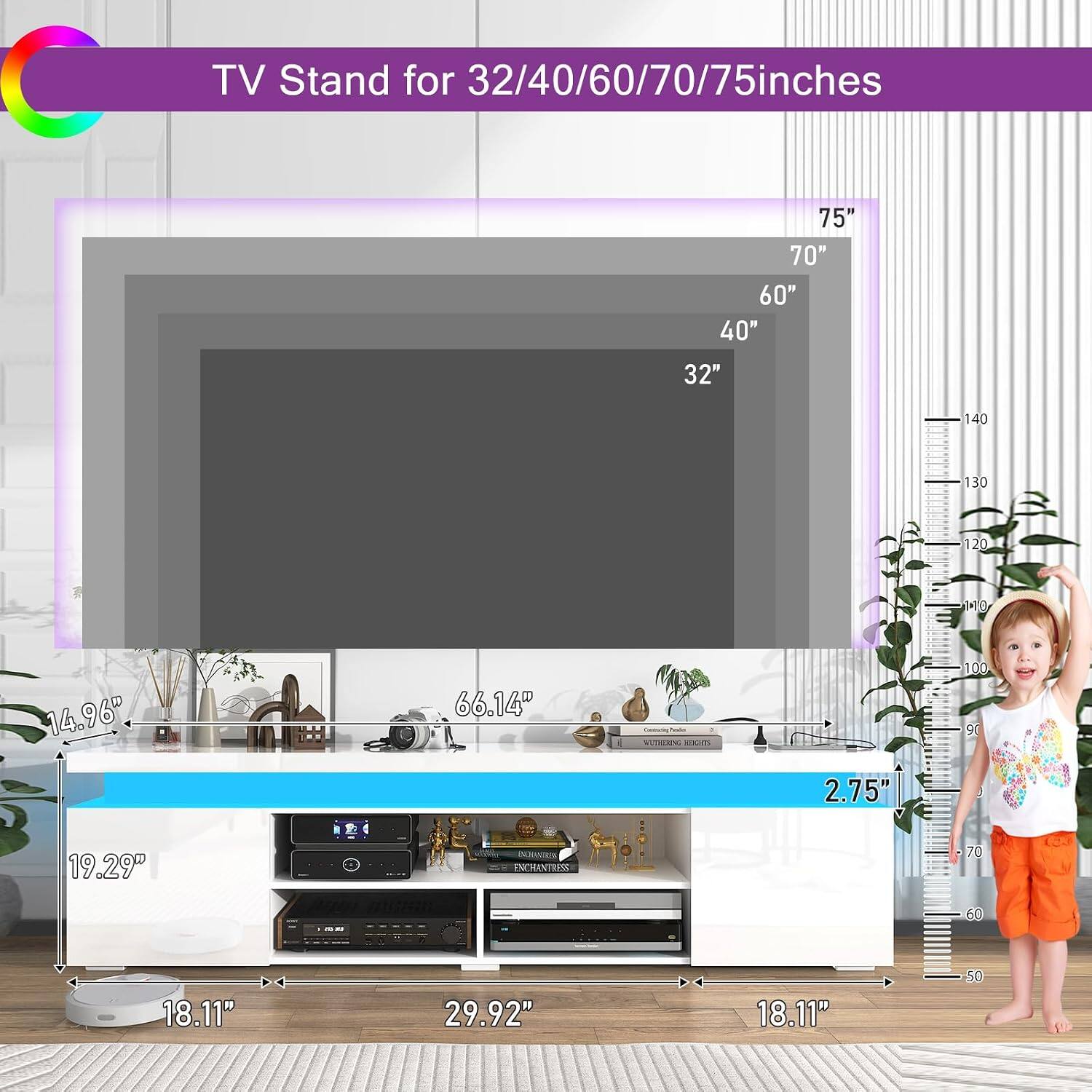 TV Stand for 32/40/60/70/75 inches

- 75"
- 70"
- 60"
- 40"
- 32"

Dimensions:
- 14.96" (height)
- 66.14" (width)
- 2.75" (depth)
- 19.29" (shelf depth)
- 18.11" (shelf width)
- 29.92" (shelf width)