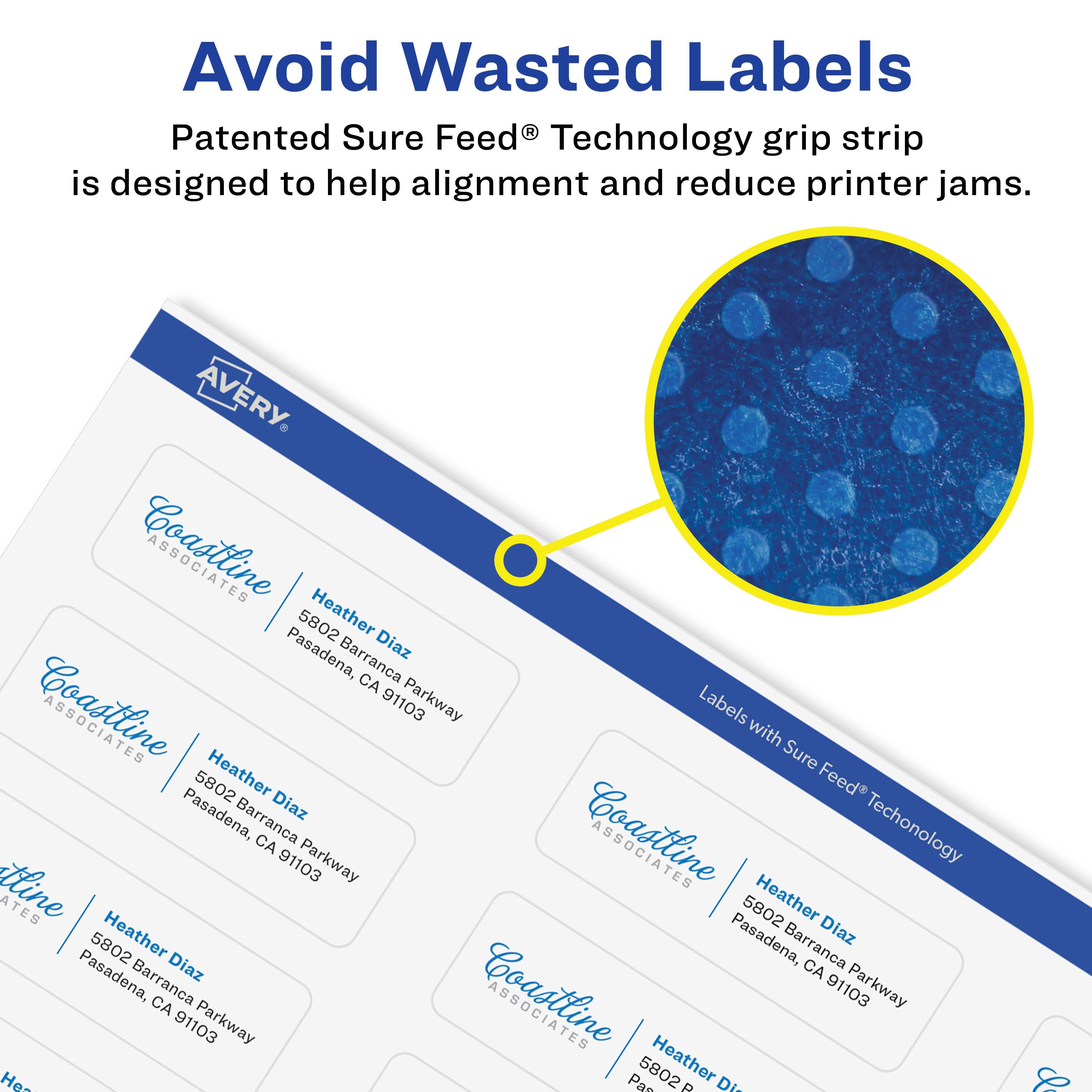 Avoid Wasted Labels

Patented Sure Feed® Technology grip strip is designed to help alignment and reduce printer jams.

AVERY ASSOCIATES  
5802 Heather Pasadena, Barranca Diaz CA 91103 Parkway

Labels with Sure Feed® Technology

Coastline ASSOCIATES  
Heather Diaz  
5802 Barranca Parkway  
Pasadena, CA 91103