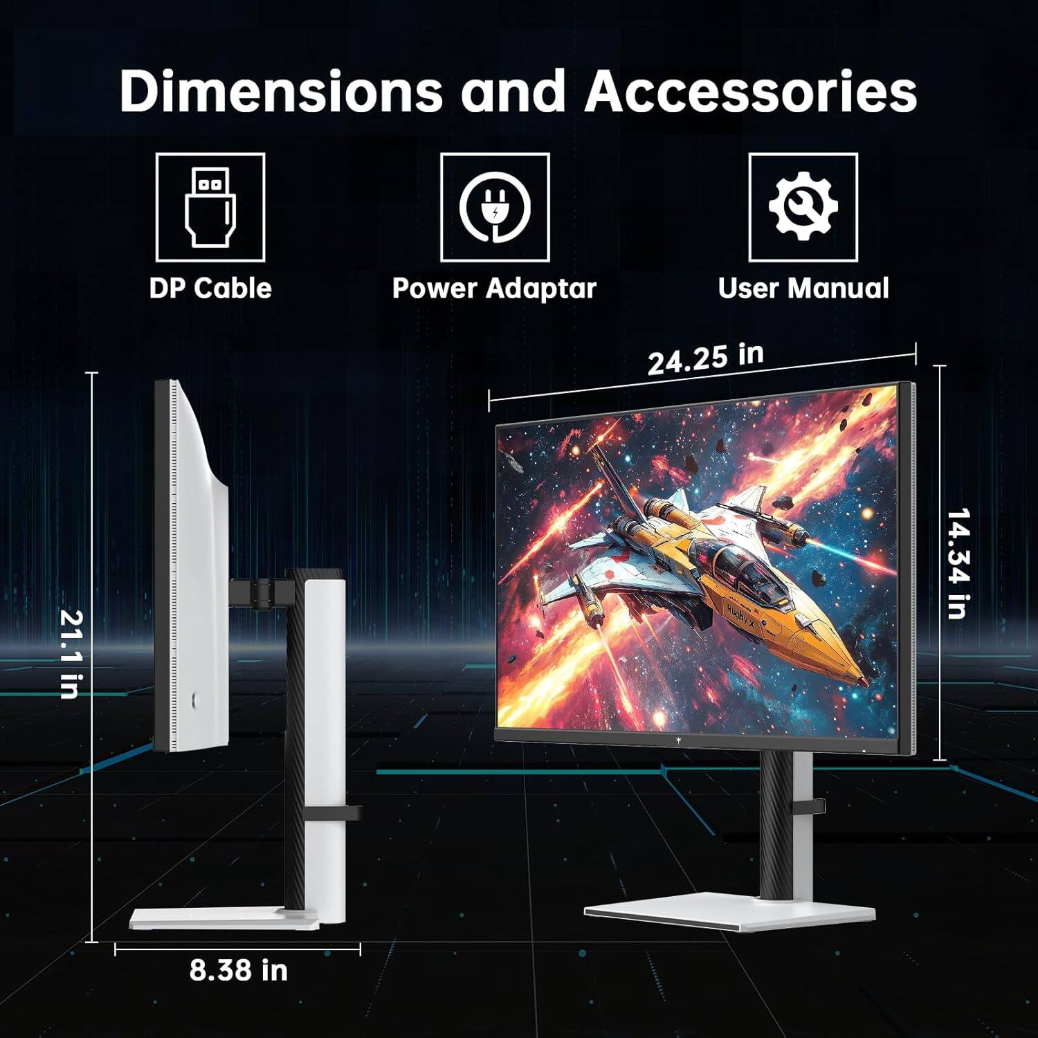 Dimensions and Accessories

- DP Cable
- Power Adapter
- User Manual

24.25 in
21.1 in
14.34 in
8.38 in