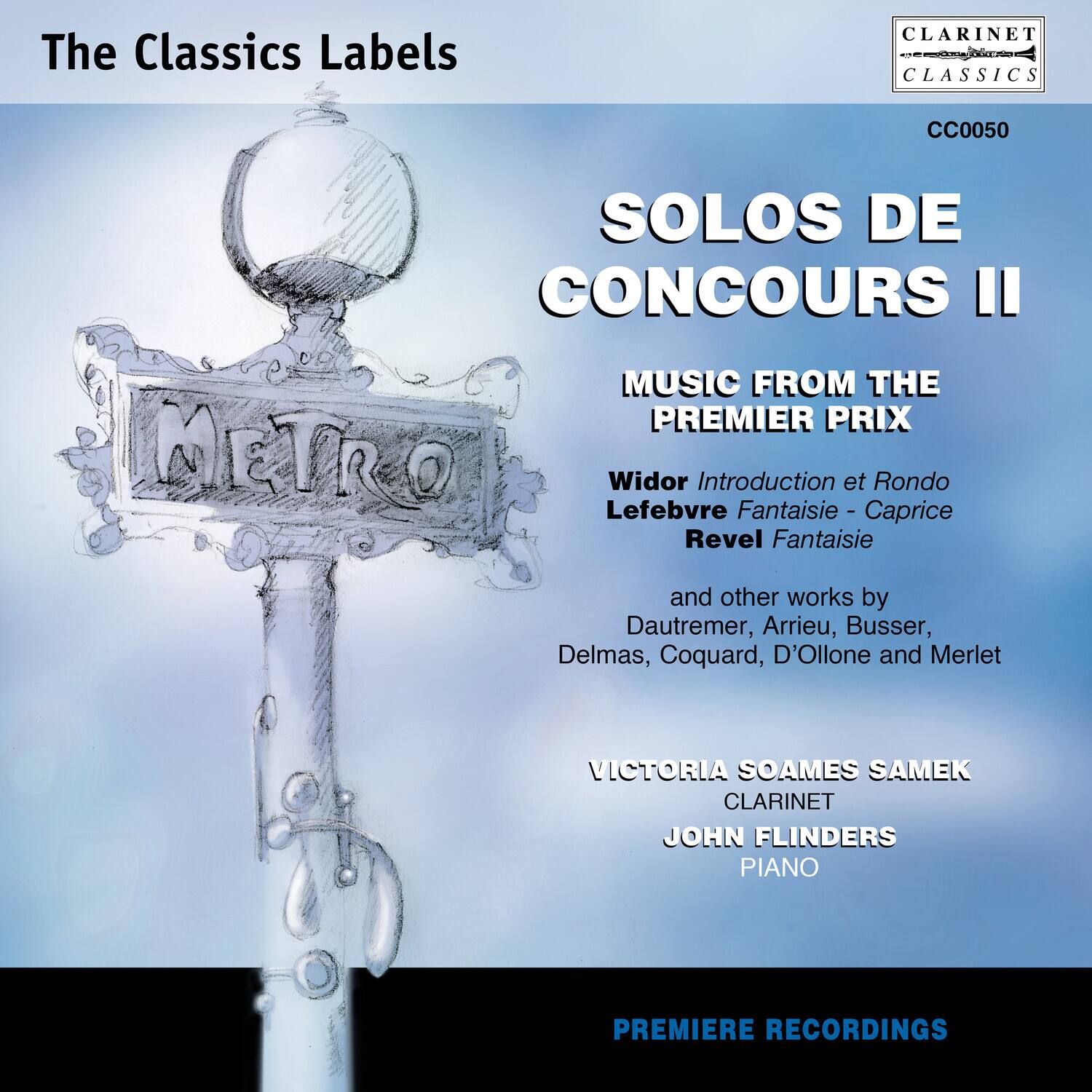The Classics Labels

CLARINET CLASSICS CC0050

SOLOS DE CONCOURS II

MUSIC FROM THE PREMIER PRIX

Widor Introduction et Rondo  
Lefebvre Fantaisie - Caprice  
Revel Fantaisie

and other works by  
Dauteimer, Arrieu, Busser,  
Delmas, Coquard, D'Ollone and Merlet

VICTORIA SOAMES SAMEK  
CLARINET

JOHN FLINDERS  
PIANO

PREMIERE RECORDINGS