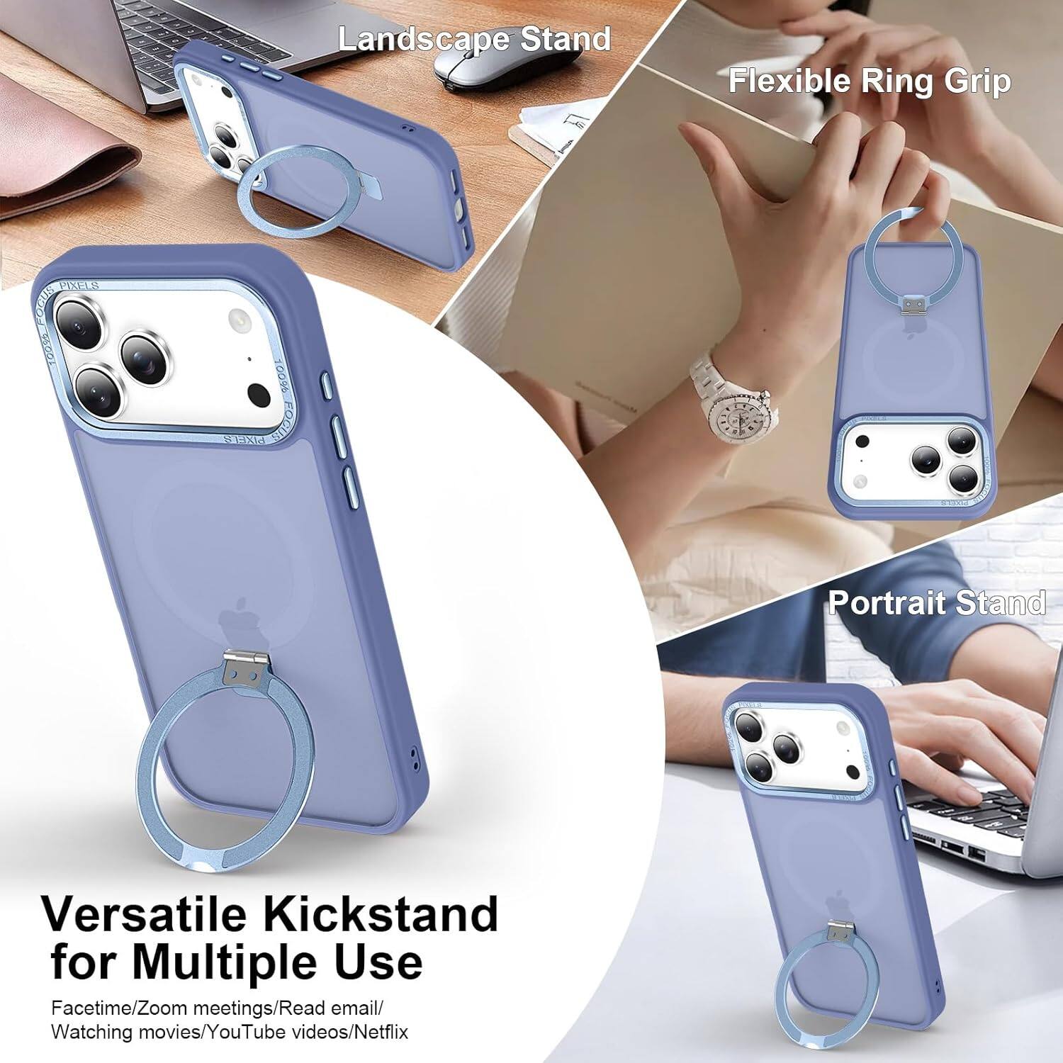 Landscape Stand L4 Flexible Ring Grip  
Portrait Stand  
Versatile Kickstand for Multiple Use  
Facetime/Zoom meetings/Read email/Watching movies/YouTube videos/Netflix