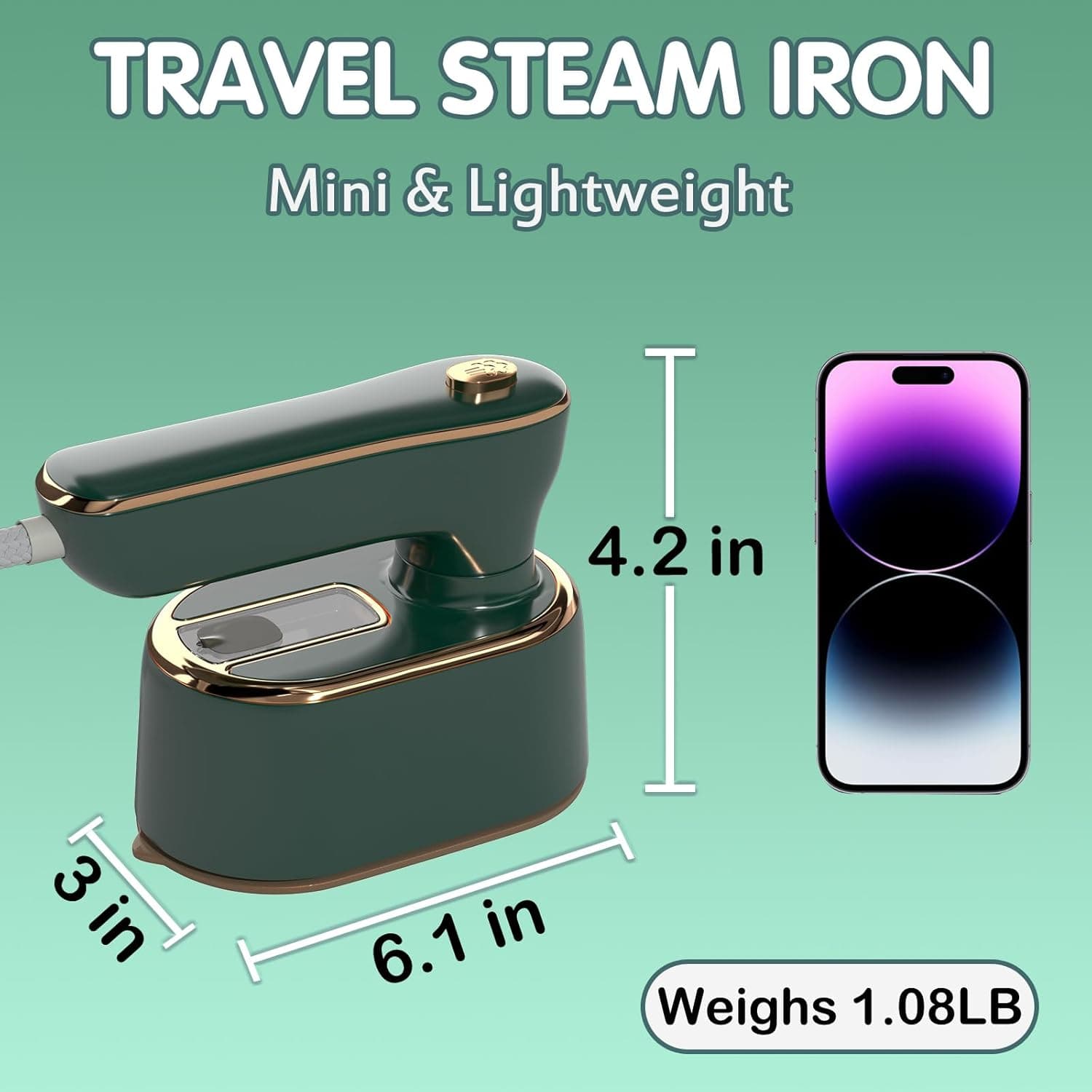 TRAVEL STEAM IRON  
Mini & Lightweight  
4.2 in  
3 in  
6.1 in  
Weighs 1.08LB
