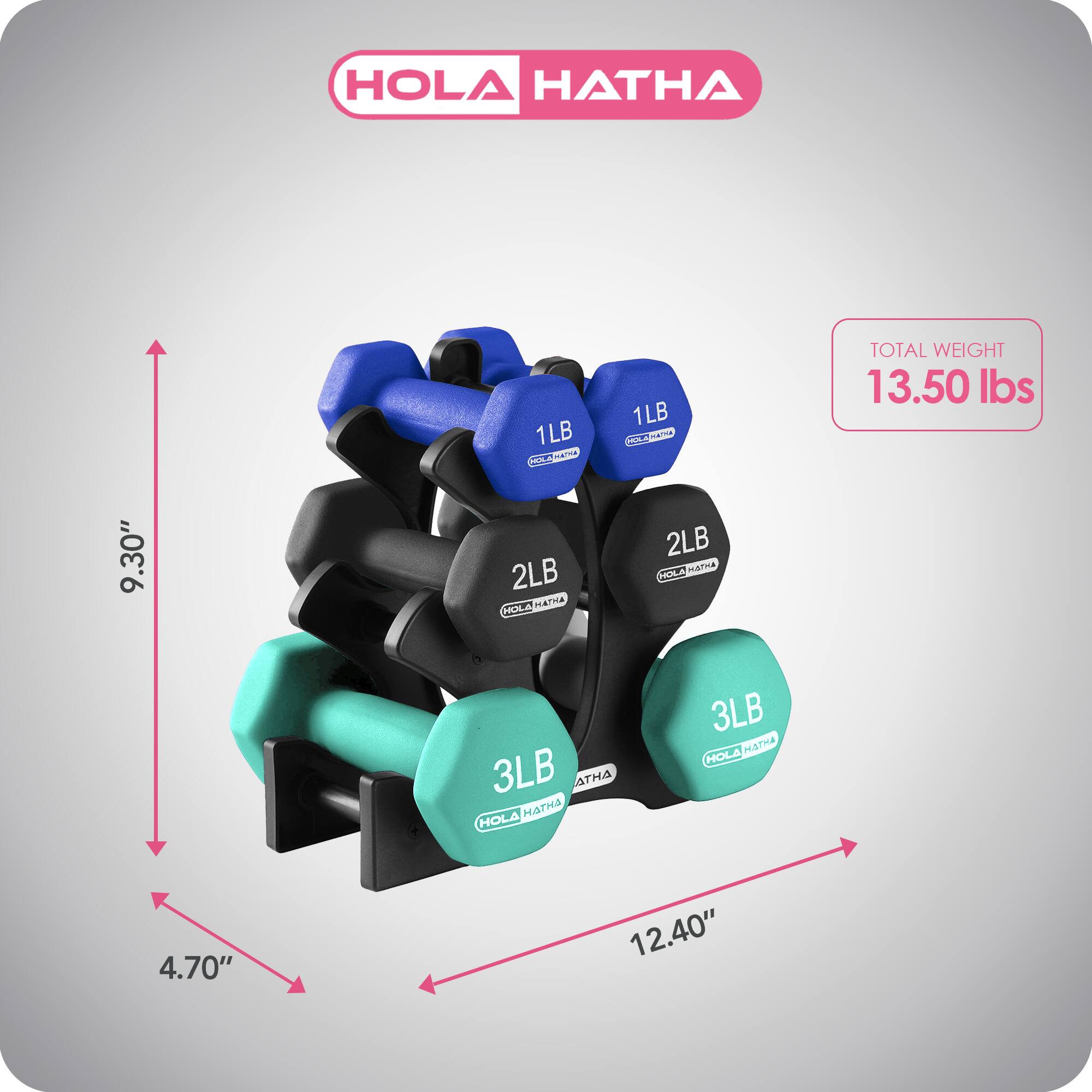 HOLA HATHA

1LB  
2LB  
3LB  

TOTAL WEIGHT: 13.50 lbs  

Dimensions:  
- Height: 9.30"  
- Width: 12.40"  
- Diameter: 4.70"