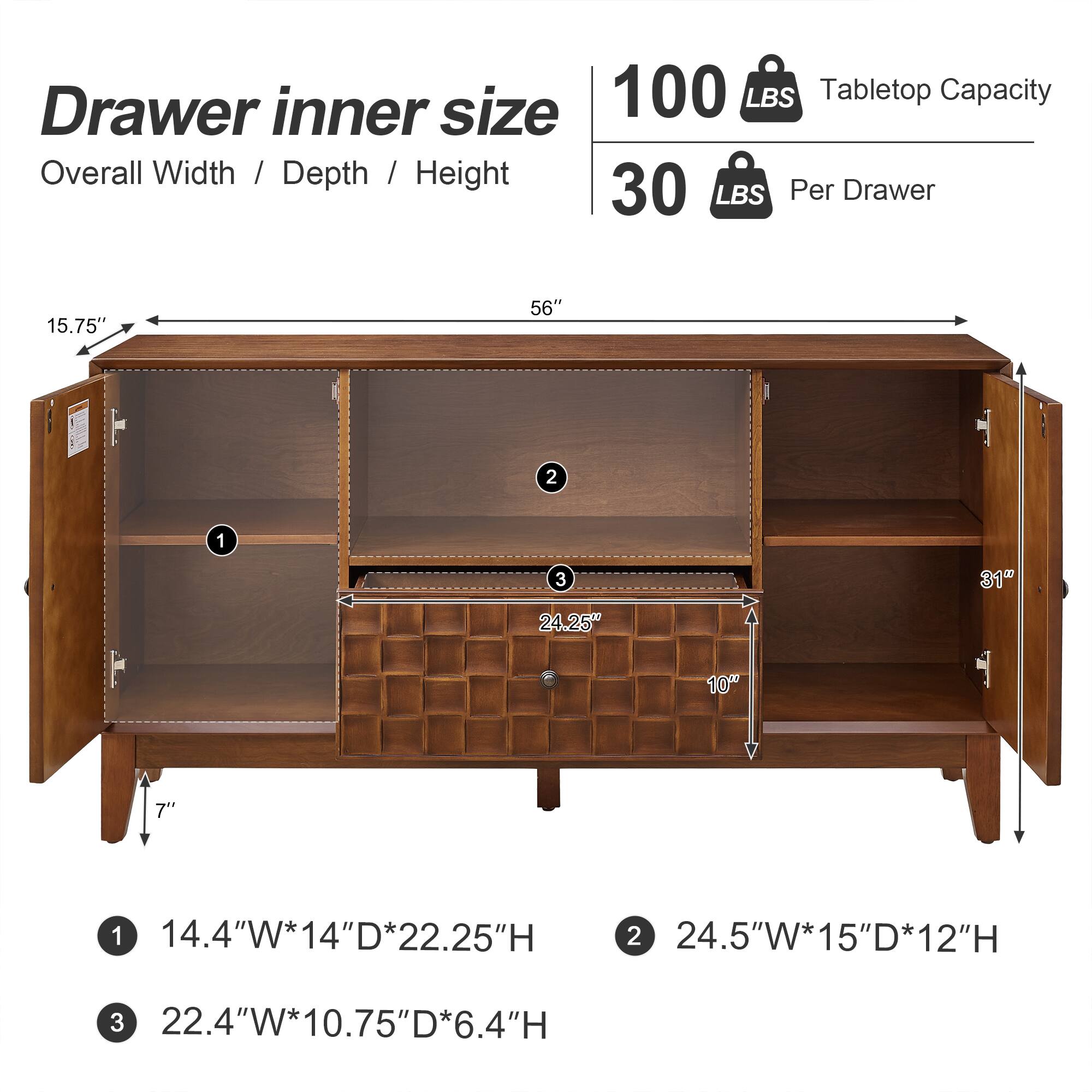 Drawer inner size

Overall Width / Depth / Height

100 LBS Tabletop Capacity

30 LBS Per Drawer

1. 14.4"W*14"D*22.25"H
2. 24.5"W*15"D*12"H
3. 22.4"W*10.75"D*6.4"H