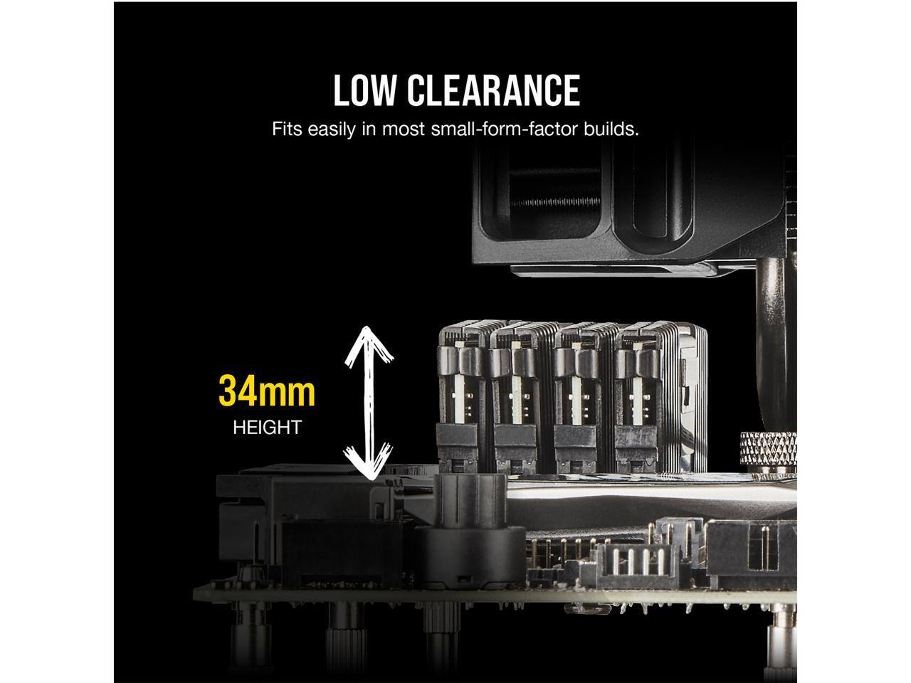 LOW CLEARANCE  
Fits easily in most small-form-factor builds.  

34mm HEIGHT