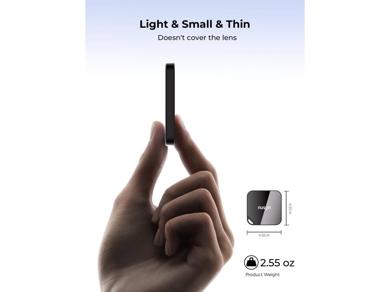 Light & Small & Thin  
Doesn't cover the lens  

4.55 in  
4.55 in  

2.55 oz  
Product Weight