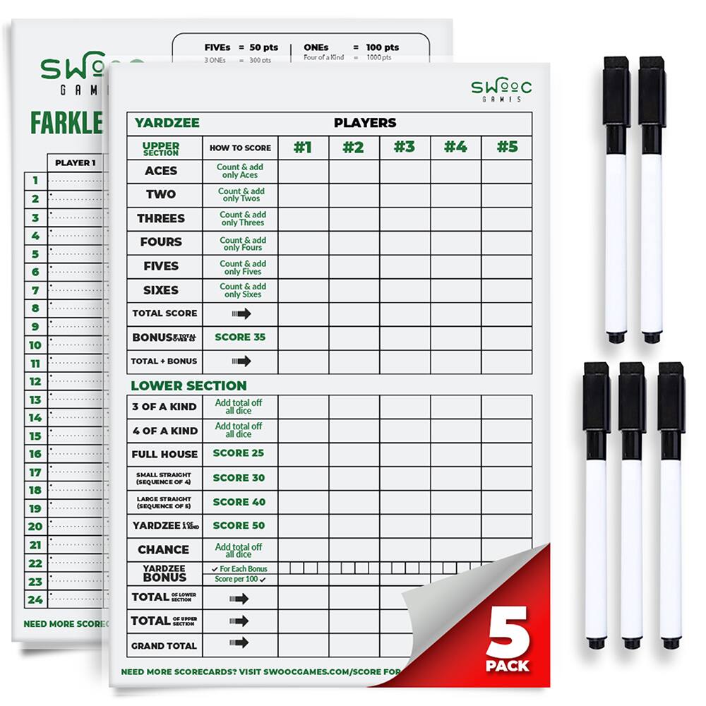 **SWOOC GAMES**

**FARKLE**

**YARDZEE**

**PLAYERS**

**#1** | **#2** | **#3** | **#4** | **#5**

**UPPER SECTION**

1. **ACES**  
   - Count & add only Aces  
   - SCORE

2. **TWOS**  
   - Count & add only Twos  
   - SCORE

3. **THREES**  
   - Count & add only Threes  
   - SCORE

4. **FOURS**  
   - Count & add only Fours  
   - SCORE

5. **FIVES**  
   - Count & add only Fives  
   - SCORE

6. **SIXES**  
   - Count & add only Sixes  
   - SCORE

**TOTAL SCORE**  
- SCORE

**BONUS**  
- SCORE 35

**TOTAL + BONUS**  
- SCORE

**LOWER SECTION**

7. **3 OF A KIND**  
   - Add total off all dice  
   - SCORE 25

8. **4 OF A KIND**  
   - Add total off all dice  
   - SCORE

9. **FULL HOUSE**  
   - SCORE 25

10. **SMALL STRAIGHT**  
    - (Sequence of 4)  
    - SCORE 30

11. **LARGE STRAIGHT**  
    - (Sequence of 5)  
    - SCORE 40

12. **YARDZEE**  
    - SCORE 50

13. **CHANCE**  
    - Add total off all dice  
    - SCORE

14. **YARDZEE BONUS**  
    - For Each Bonus  
    - SCORE per 100

**TOTAL SECTION**  
- SCORE

**GRAND TOTAL**  
- SCORE

**NEED MORE SCORECARDS? VISIT SWOOCGAMES.COM/SCORE**

**5 PACK**

**FIVES = 50 pts**  
**3 ONES = 300 pts**  
**ONES = 100 pts**  
**FOUR OF A KIND = 1000 pts**

**SWOOC GAMES**