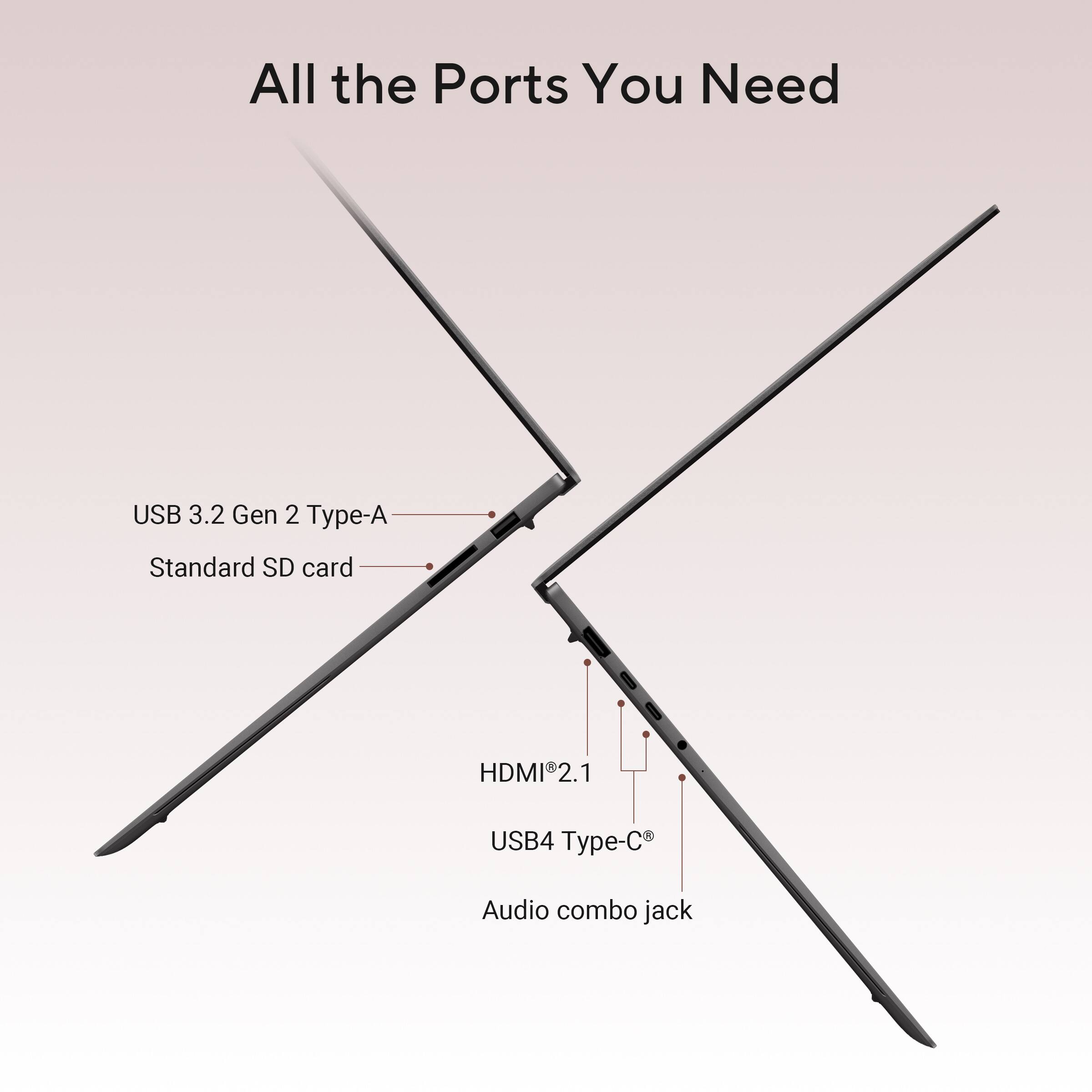 All the Ports You Need

- USB 3.2 Gen 2 Type-A
- Standard SD card
- HDMI 2.1
- USB4 Type-C
- Audio combo jack